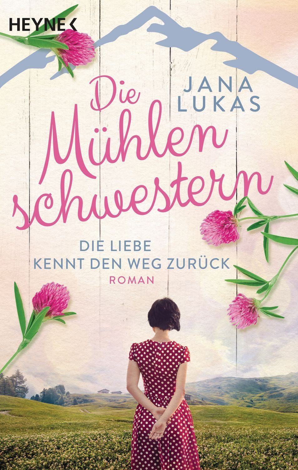 Die Mühlenschwestern - Die Liebe kennt den Weg zurück / Jana Lukas