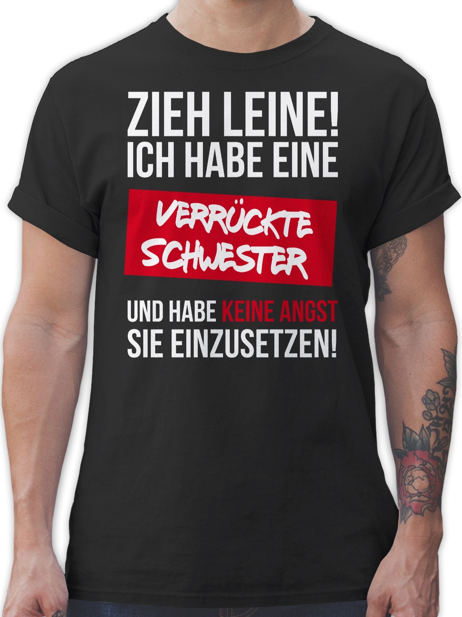 Shirtracer T-Shirt Zieh Leine Ich habe eine verrückte Schwester Schwester 1 Schwarz