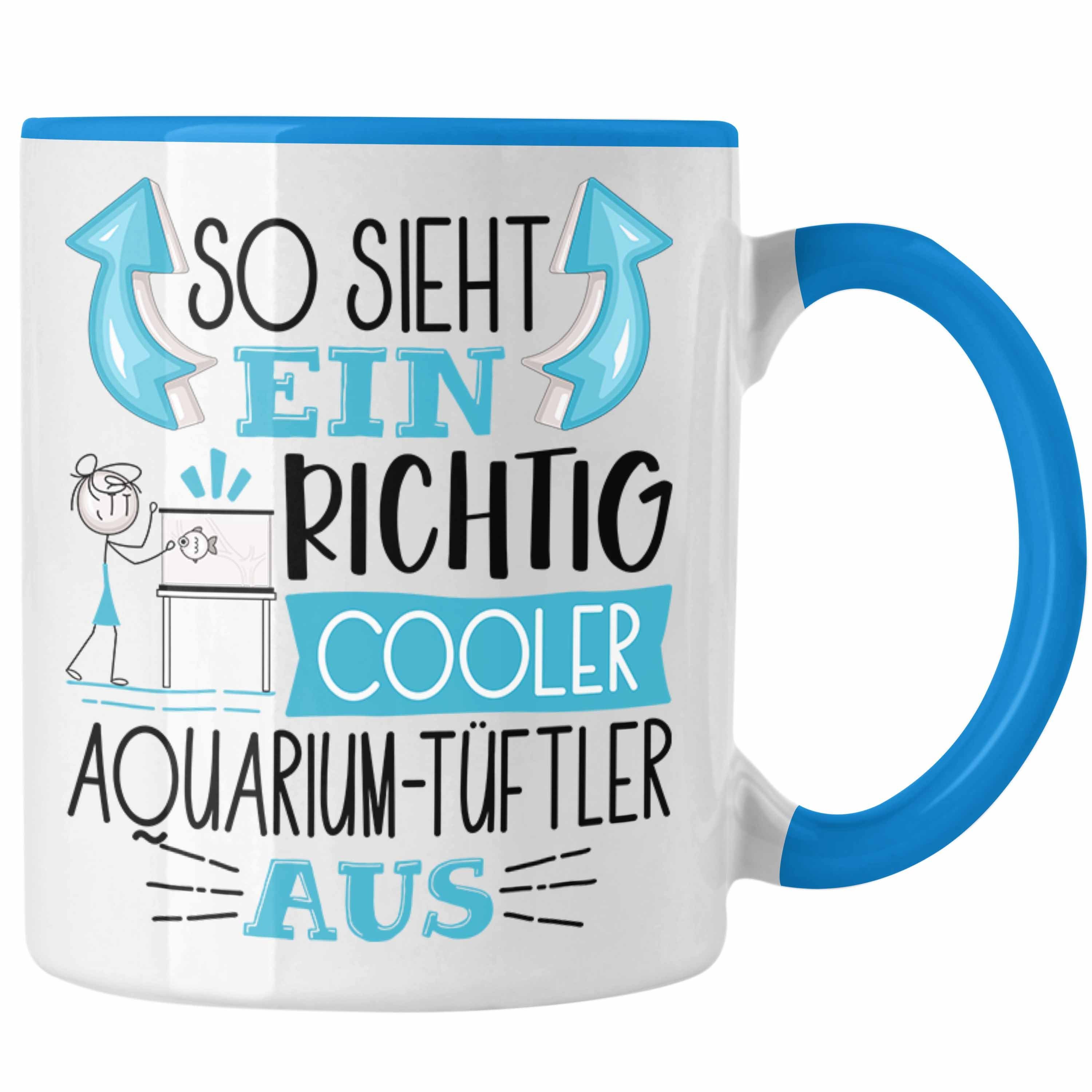 Trendation Tasse Aquarium-Tüftler Tasse So Sieht Ein Richtig Cooler Aquarium-Tüftler Au Blau
