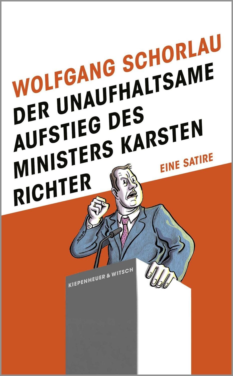Der unaufhaltsame Aufstieg des Ministers Karsten Richter / Wolfgang Schorlau