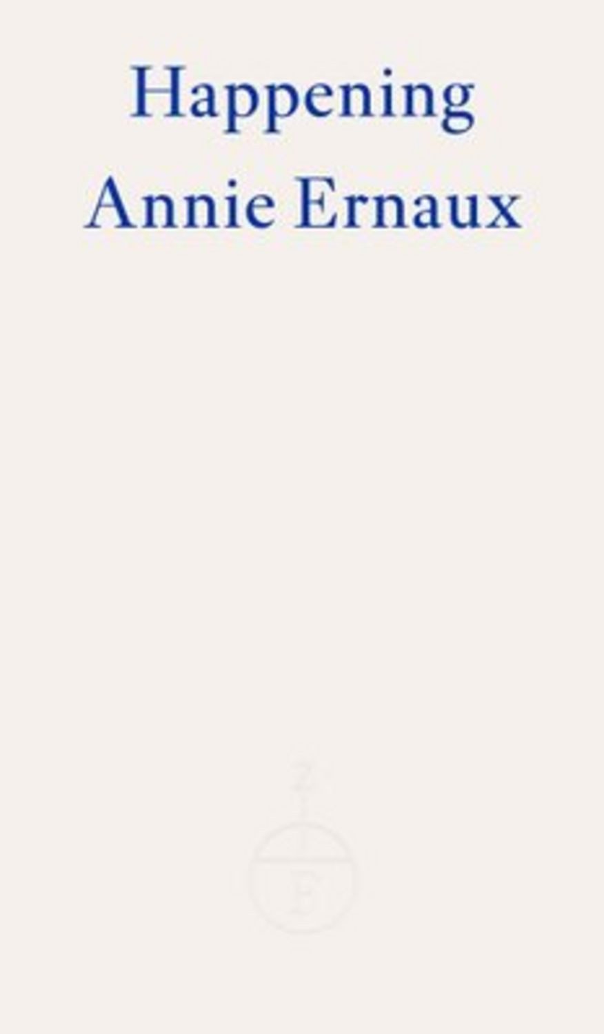Happening / Annie Ernaux