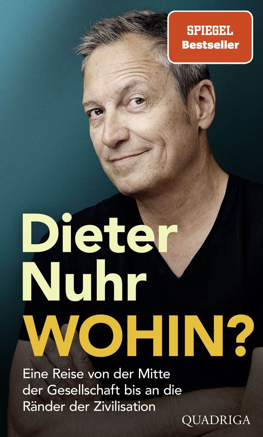 Wohin? / Dieter Nuhr, Eine Reise von der Mitte der Gesellschaft bis an die Ränder der Zivilisation