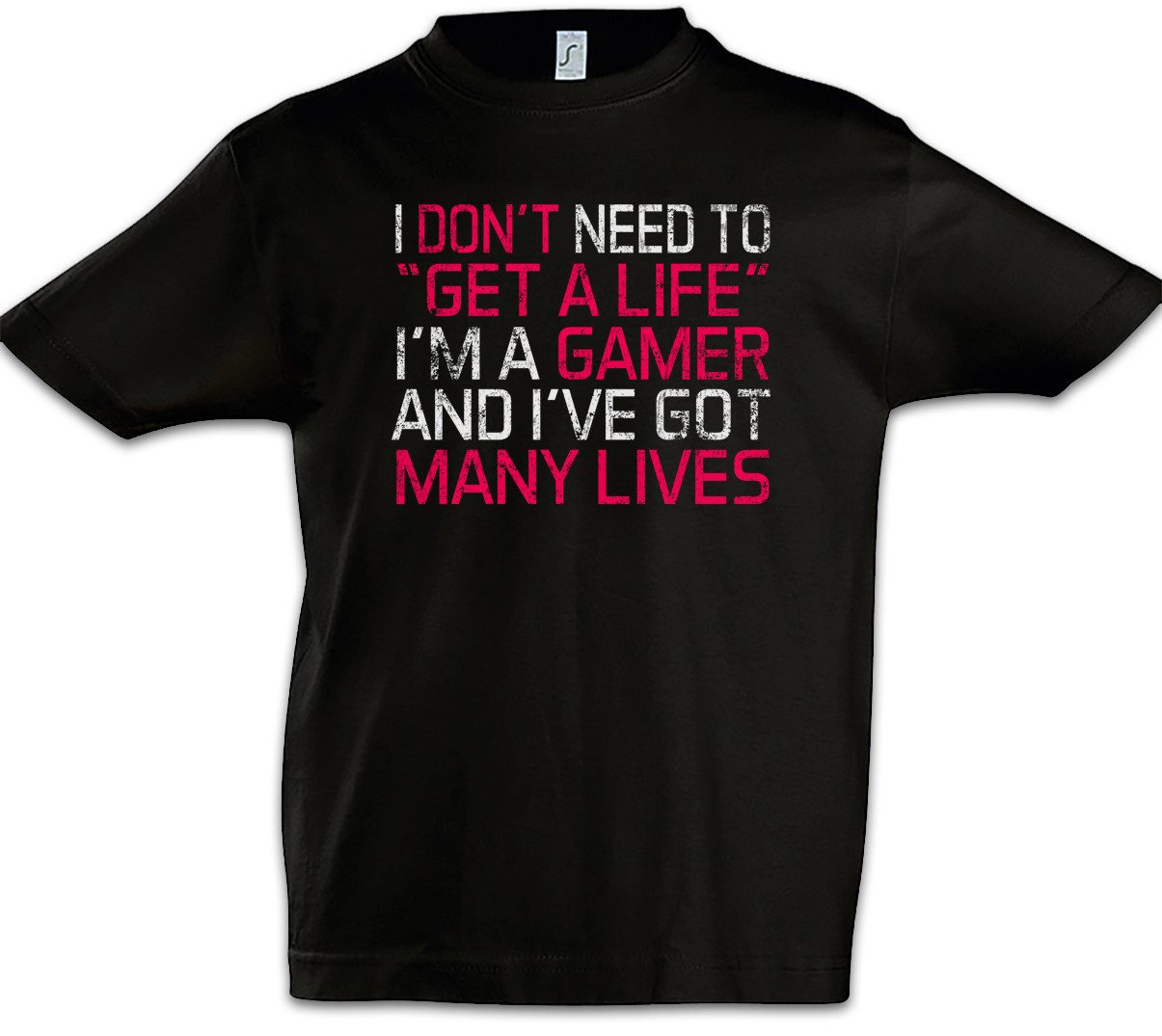 Print-Shirt I Don't Need To Get A Life Kinder T-Shirt Lvl. Lvl Gamer Games Gaming