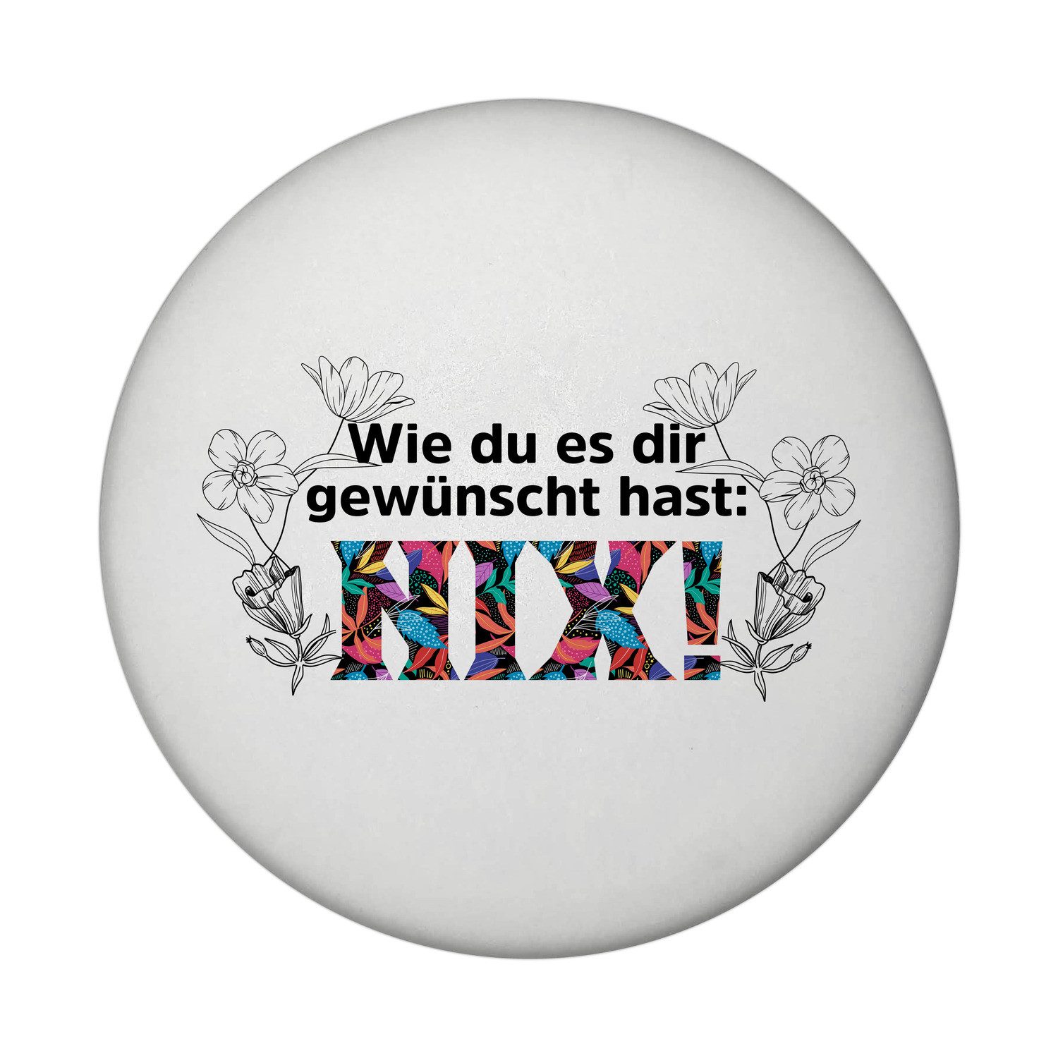 Magnet Nichts gewünscht Magnet rund mit Flaschenöffner Spruch Wie du es dir