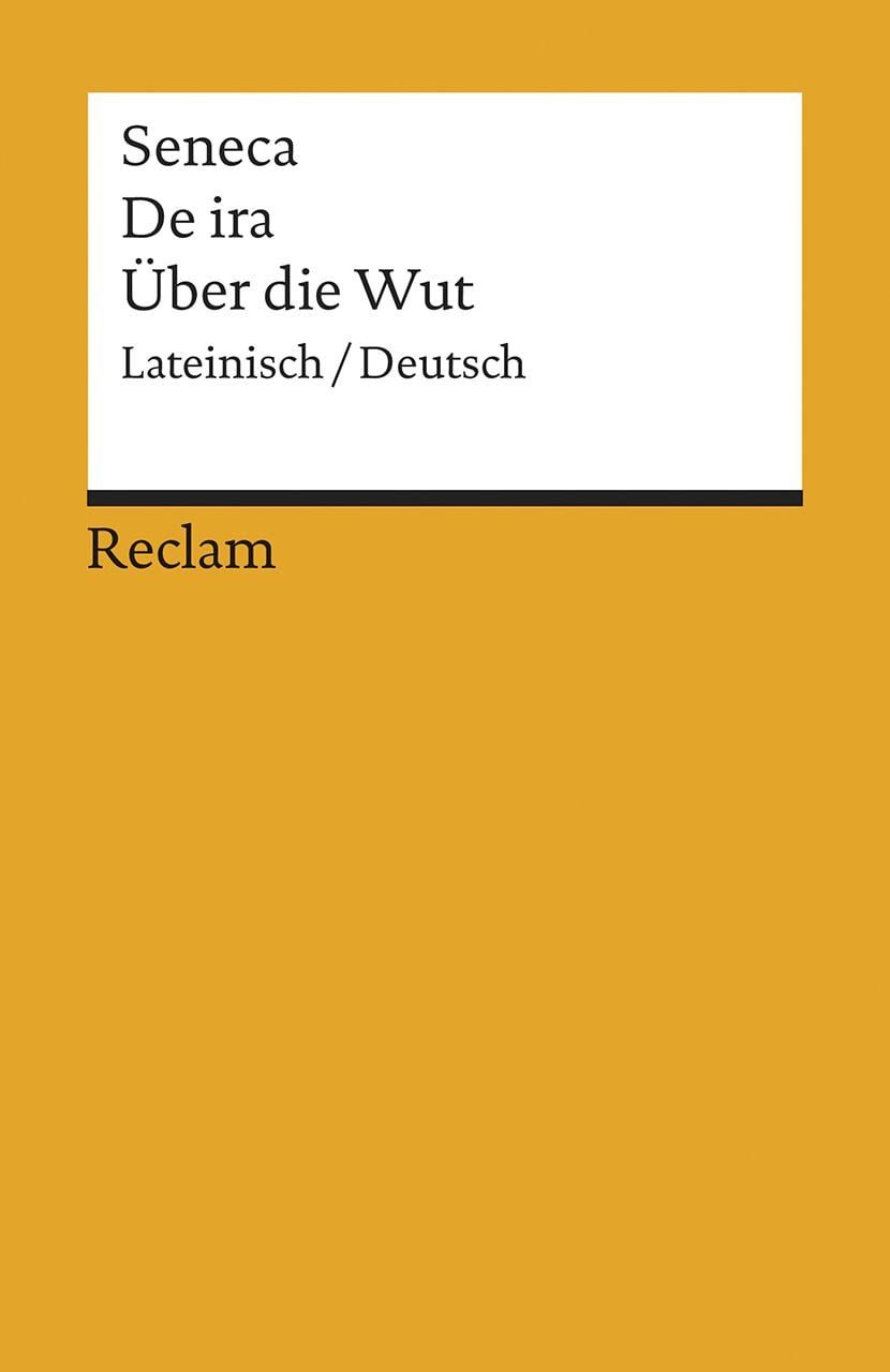 Belletristik De ira / Über die Wut. Lateinisch/Deutsch Seneca – Originalversion mit Seneca