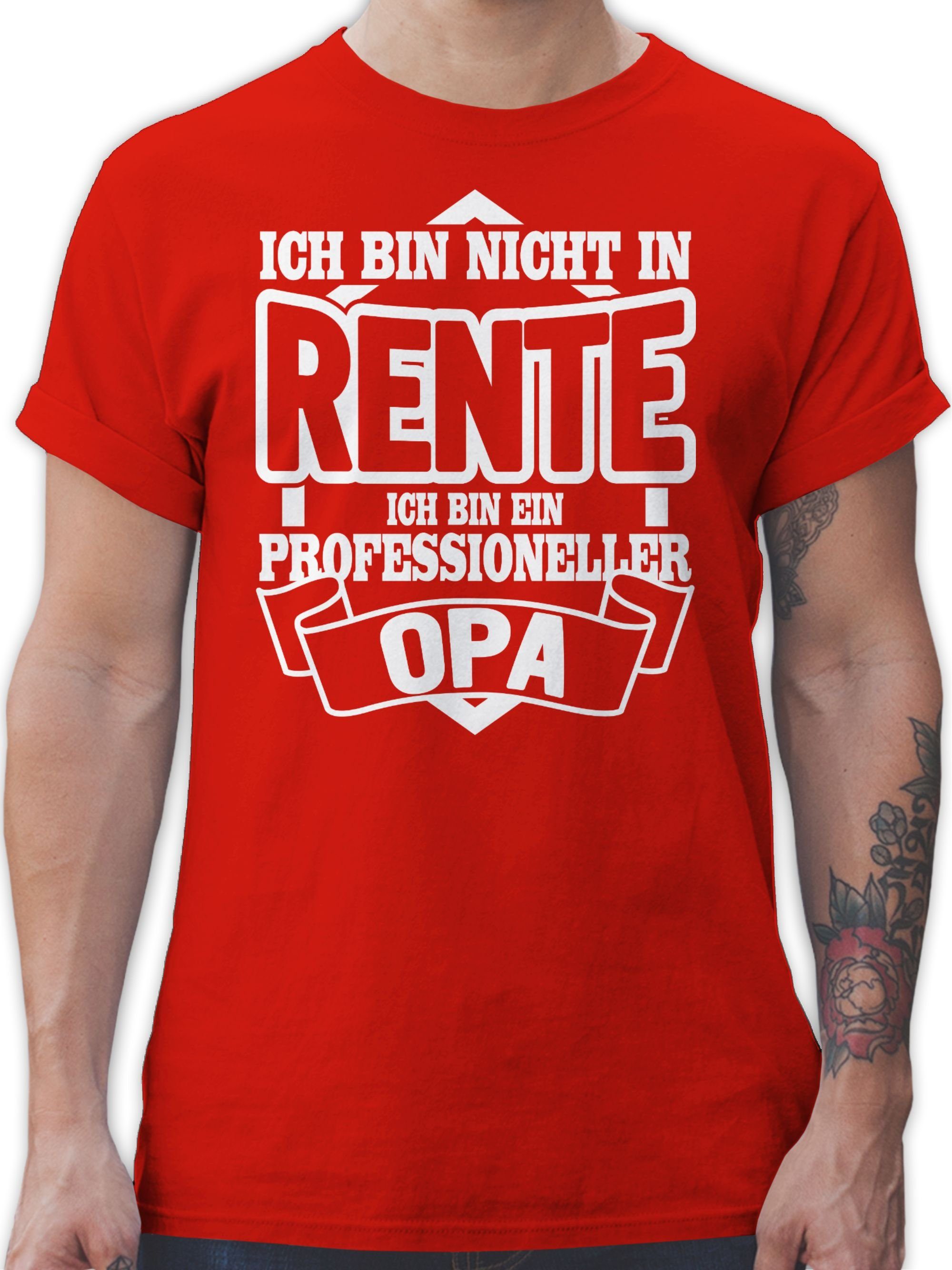 Shirtracer T-Shirt Ich bin nicht in Rente ich bin ein Professioneller Opa Rentner Rente