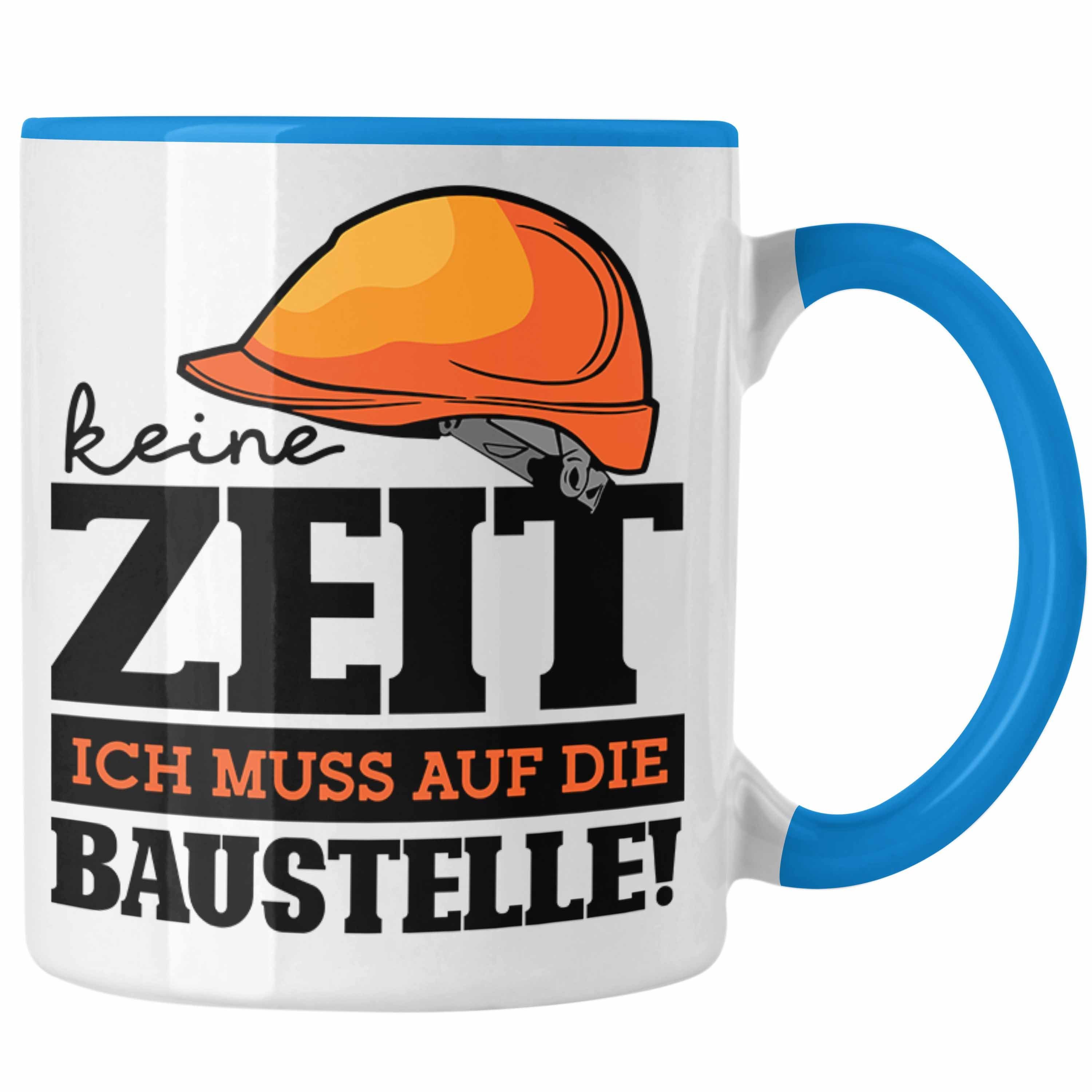 Trendation Tasse Baustelle Tasse Geschenkidee Baustellenfans Keine Zeit Ich Muss Auf D Blau