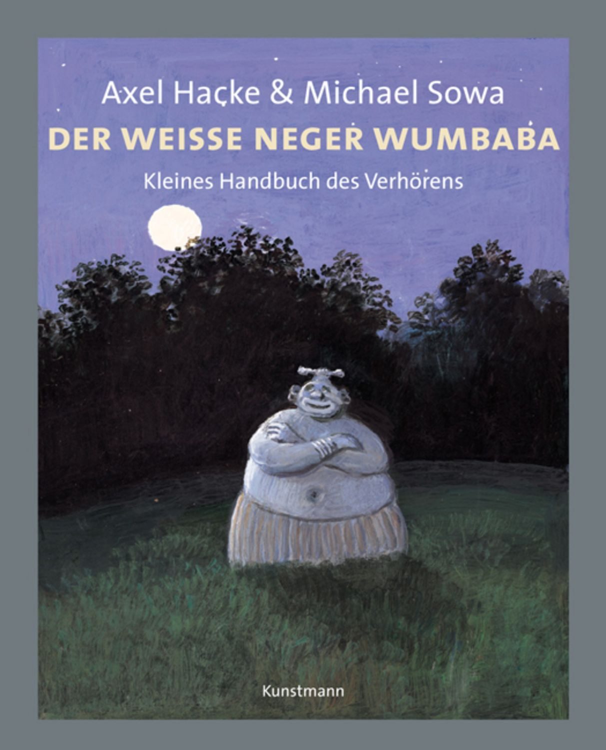 Der weiße Neger Wumbaba / Axel Hacke, Kleines Handbuch des Verhörens