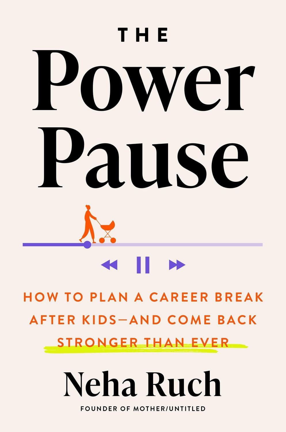 Power Pause, The / Neha Ruch, How to Plan a Career Break After Kids--and Come Back Stronger Than Ever