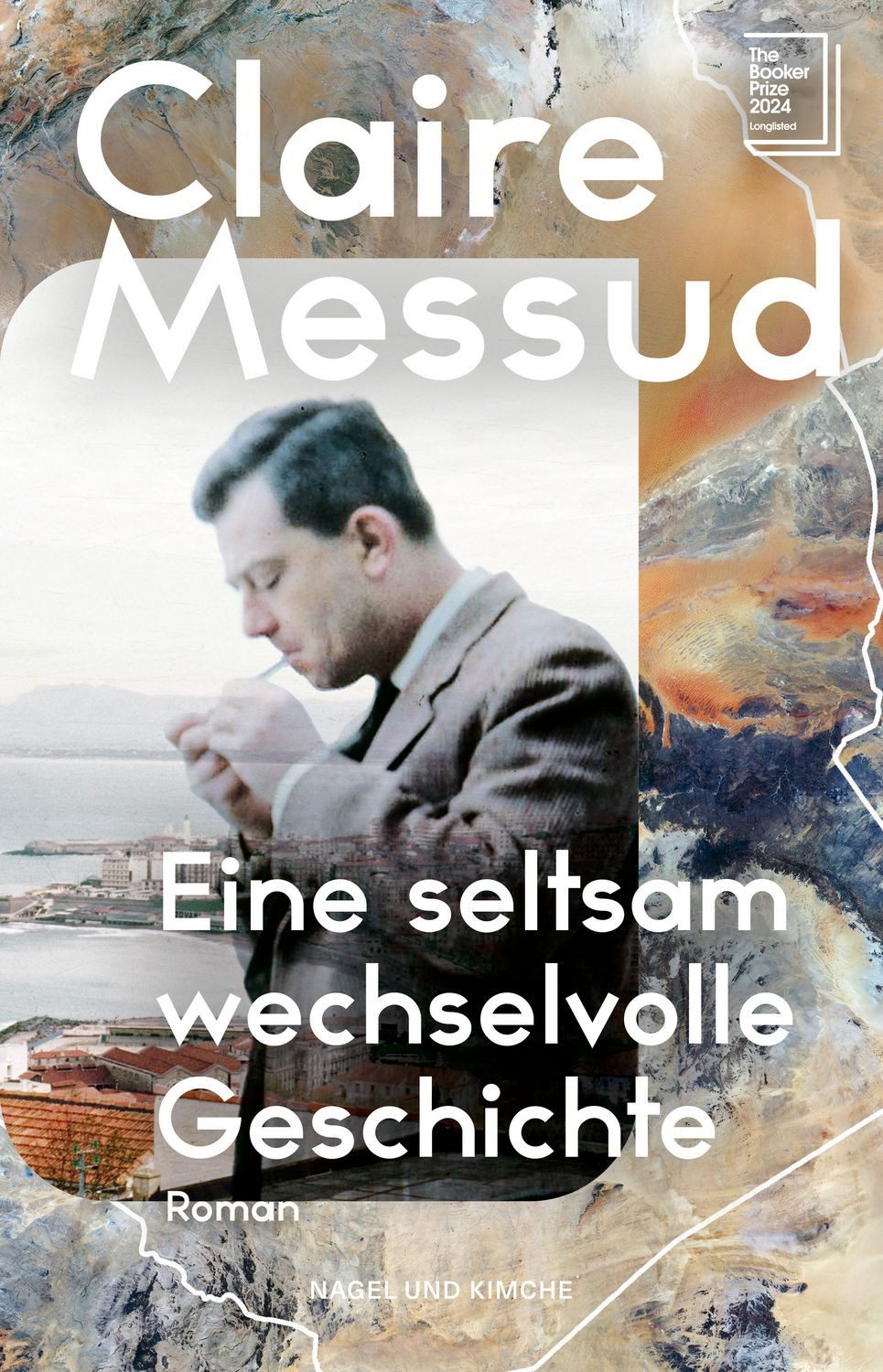 Eine seltsam wechselvolle Geschichte / Claire Messud, Roman, New York Times Bestsellerautorin, Über Identität, Familie und der Suche nach Heimat, Longlist The Booker Prize 2024, Generationenroman, New York Times Bestseller Booker Prize