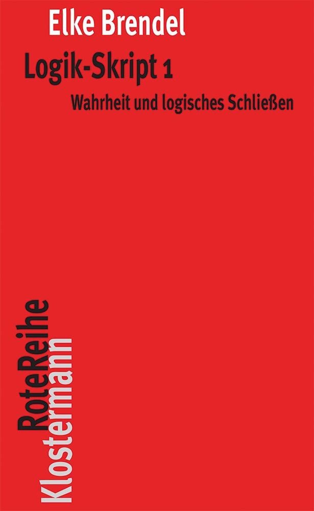 Logik-Skript 1 Wahrheit und logisches Schließen / Elke Brendel, Wahrheit und logisches Schließen, X