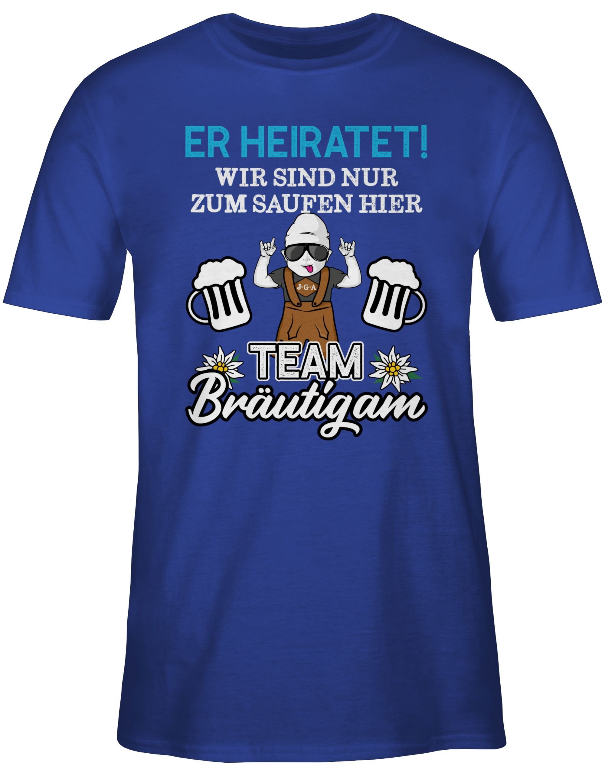 Shirtracer T-Shirt Er hier Weiß/Blau 02 Royalblau heiratet saufen JGA Team - wir Männer Bräutigam - nur zum sind