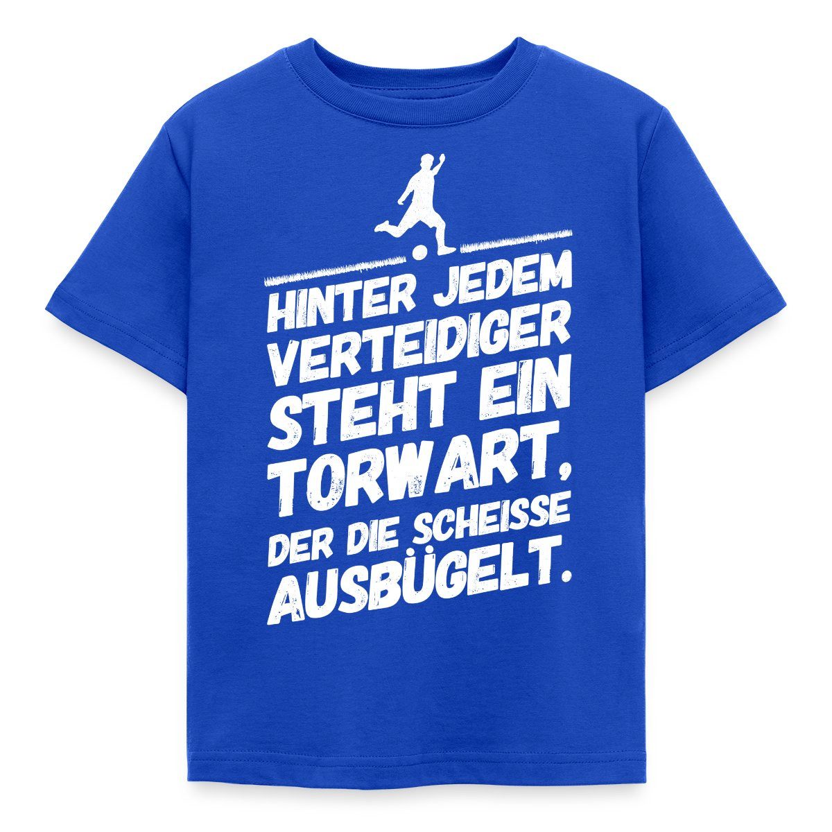 T-Shirt Hinter Jedem Verteidiger Steht Ein Torwart Fußball Kinder T-Shirt