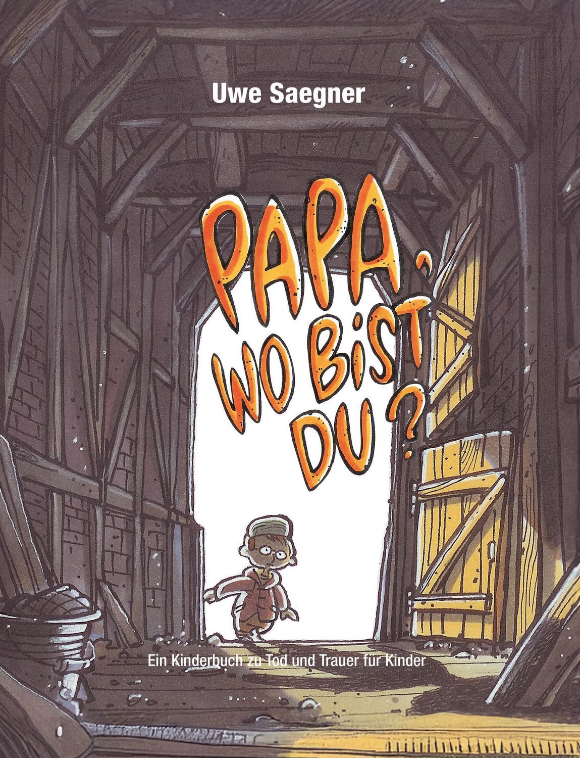 Papa, wo bist Du? / Uwe Saegner