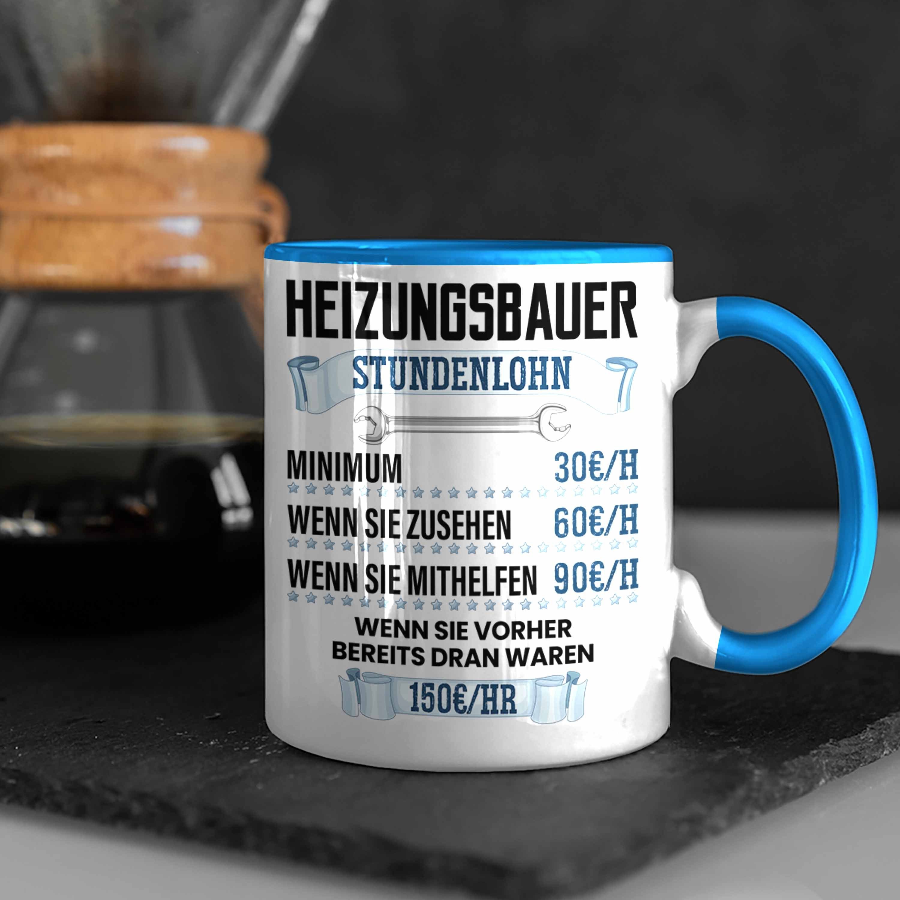 Trendation Tasse Heizungsbauer Lustiger Geschenk Tasse Blau Spruch Stundenlohn