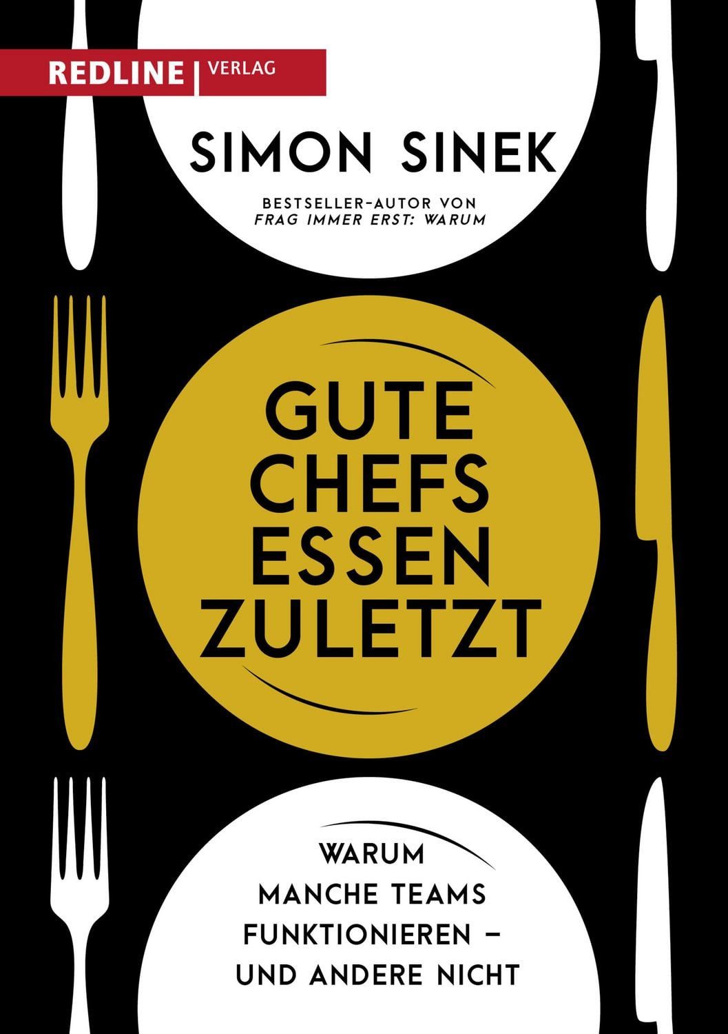 Sachbuch Gute Chefs essen zuletzt Warum manche Teams funktionieren – und andere Simon Sinek