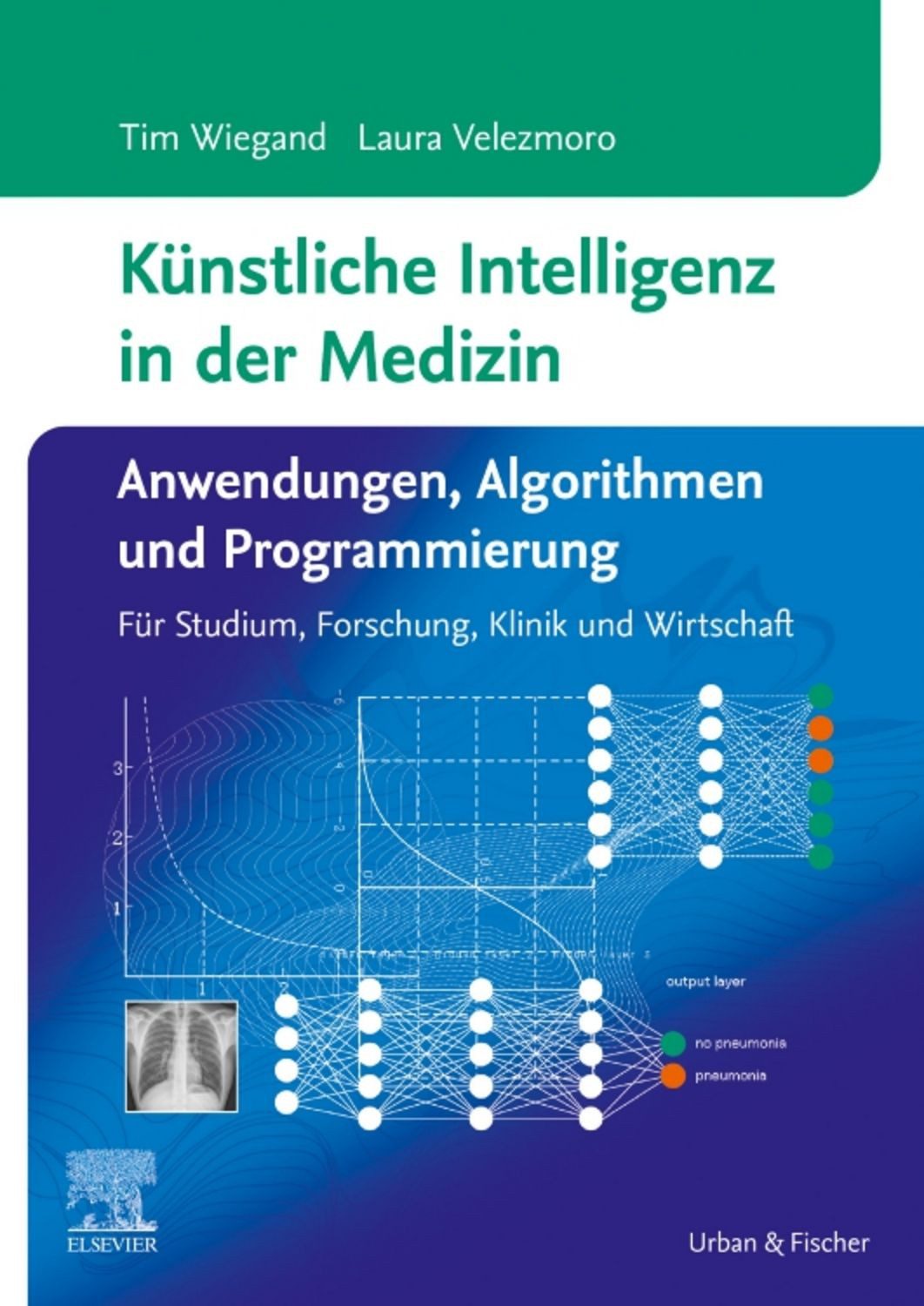 Künstliche Intelligenz in der Medizin: Anwendungen, Algorithmen und Pr / Tim Wiegand, Laura Velezmoro