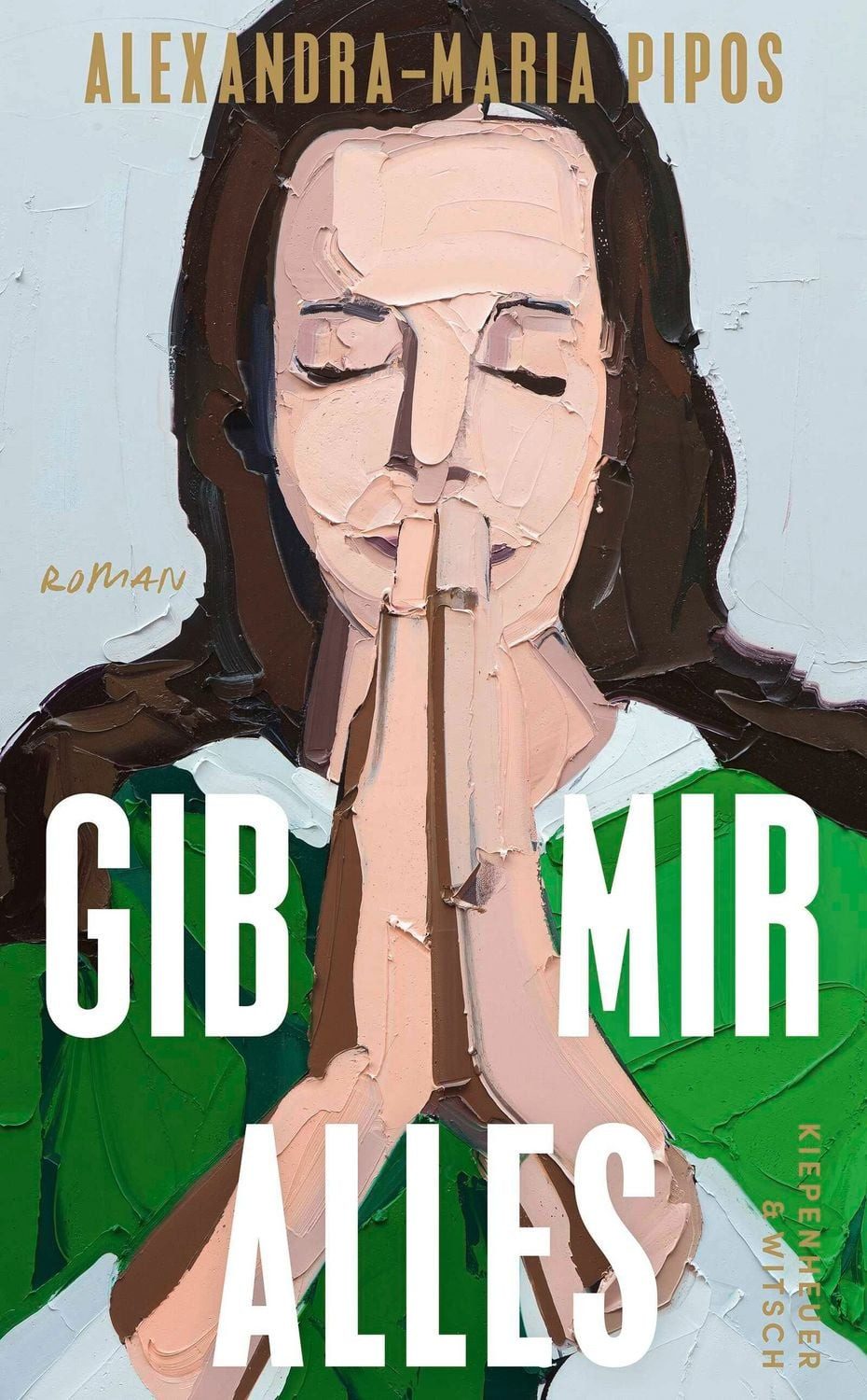 Gib mir alles Roman / Alexandra-Maria Pipos