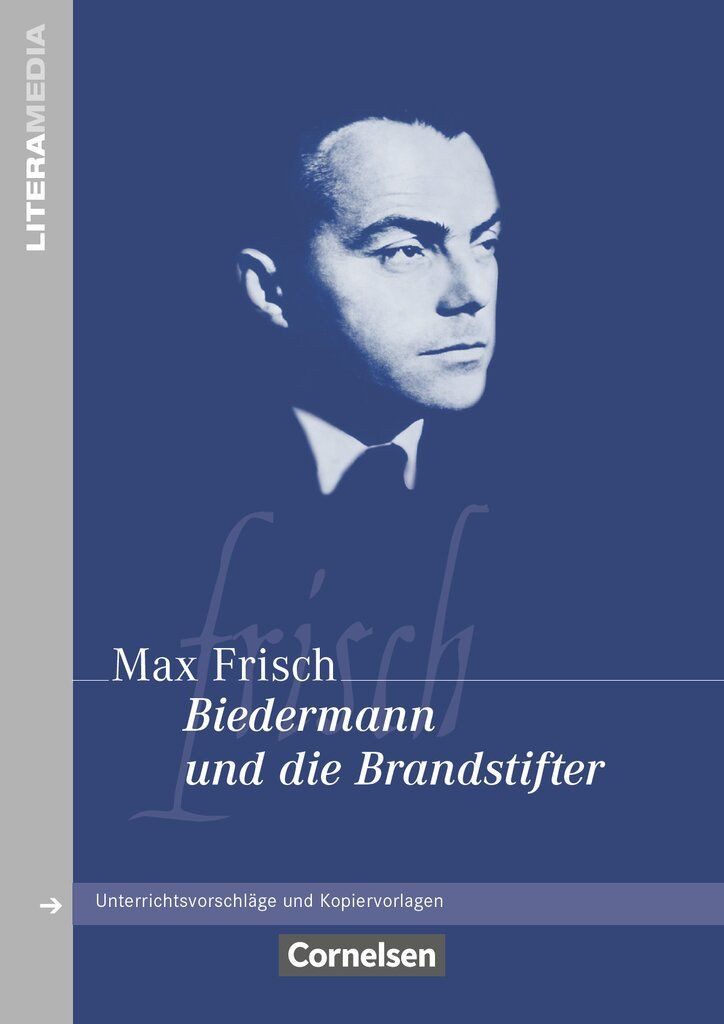 Literamedia / Max Frisch, Biedermann und die Brandstifter - Handreichungen für den Unterricht - Unterrichtsvorschläge und Kopiervorlagen