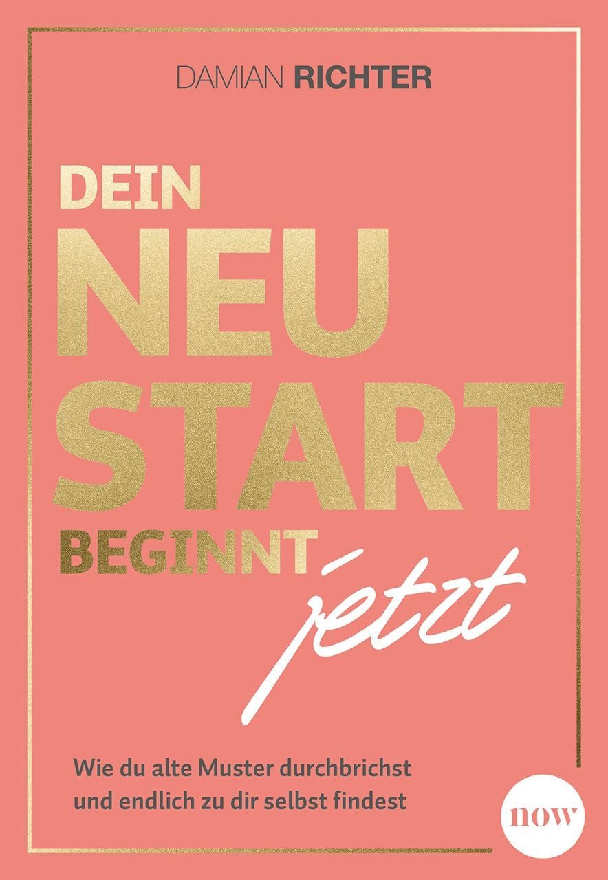 Dein Neustart beginnt jetzt Wie du alte Muster durchbrichst und endlic / Damian Richter, Wie du alte Muster durchbrichst und endlich zu dir selbst findest