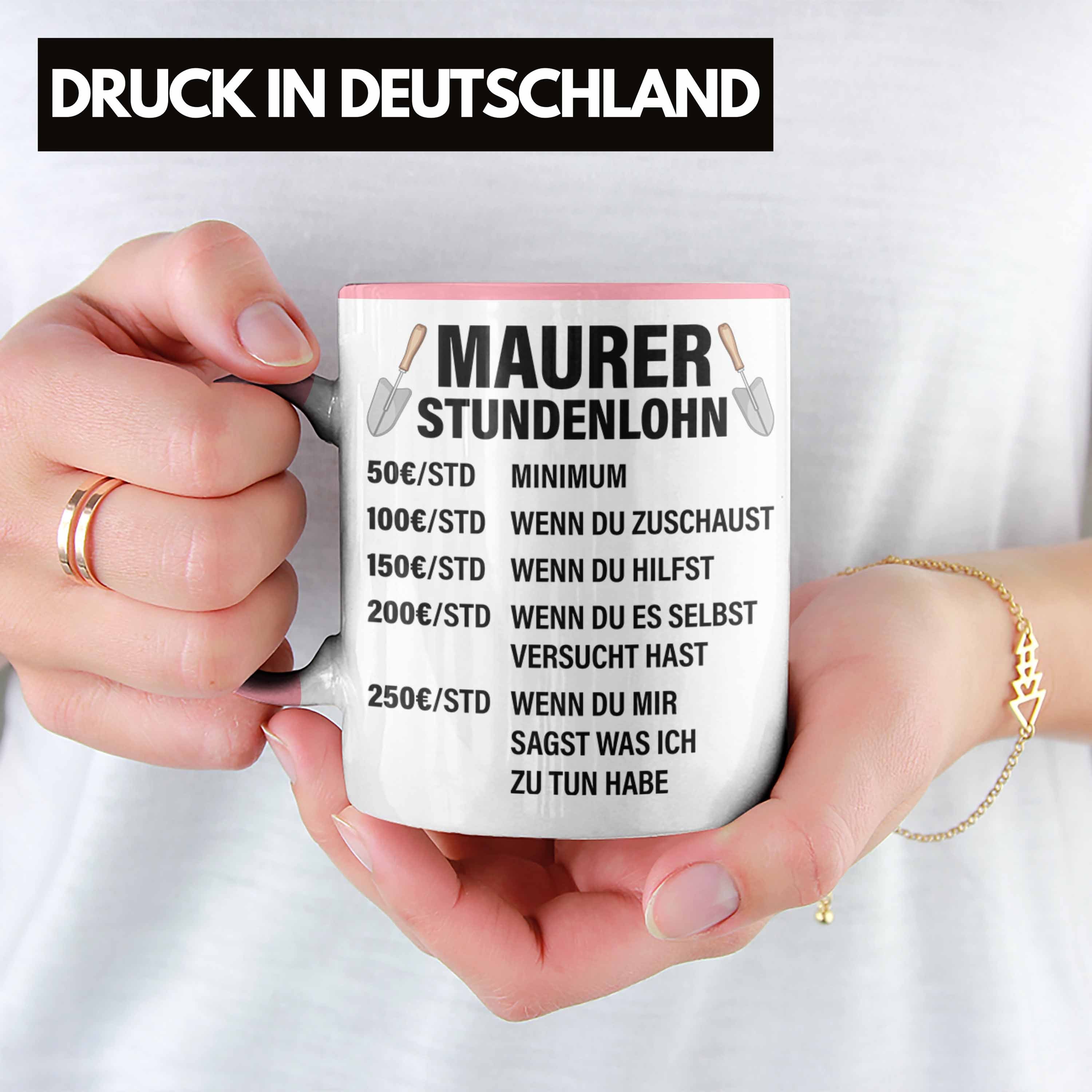 Trendation Tasse Maurer Geschenkidee Geschenk Männer - Stundenlohn Tasse Lustig Maurer Mit Spruch Kaffeetasse Rosa Trendation