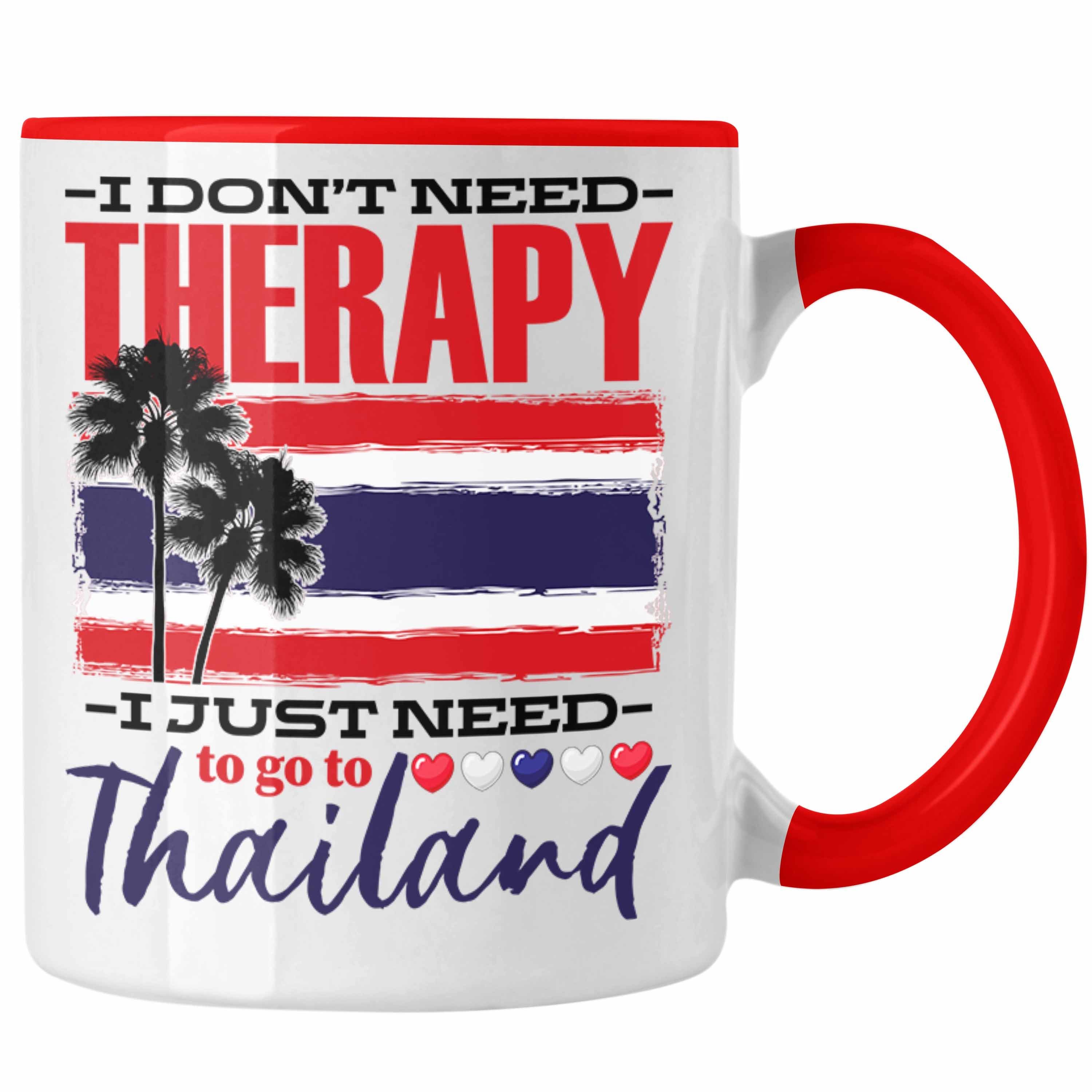 Trendation Tasse Thailand Tasse Geschenk Spruch I Dont Need Therapy Geschenkidee Thaila Rot
