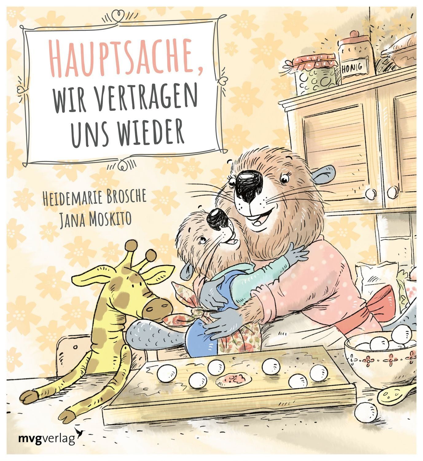 Hauptsache, wir vertragen uns wieder / Heidemarie Brosche, Empathisches Bilderbuch über Wut und Versöhnung für Kinder ab 3 Jahren