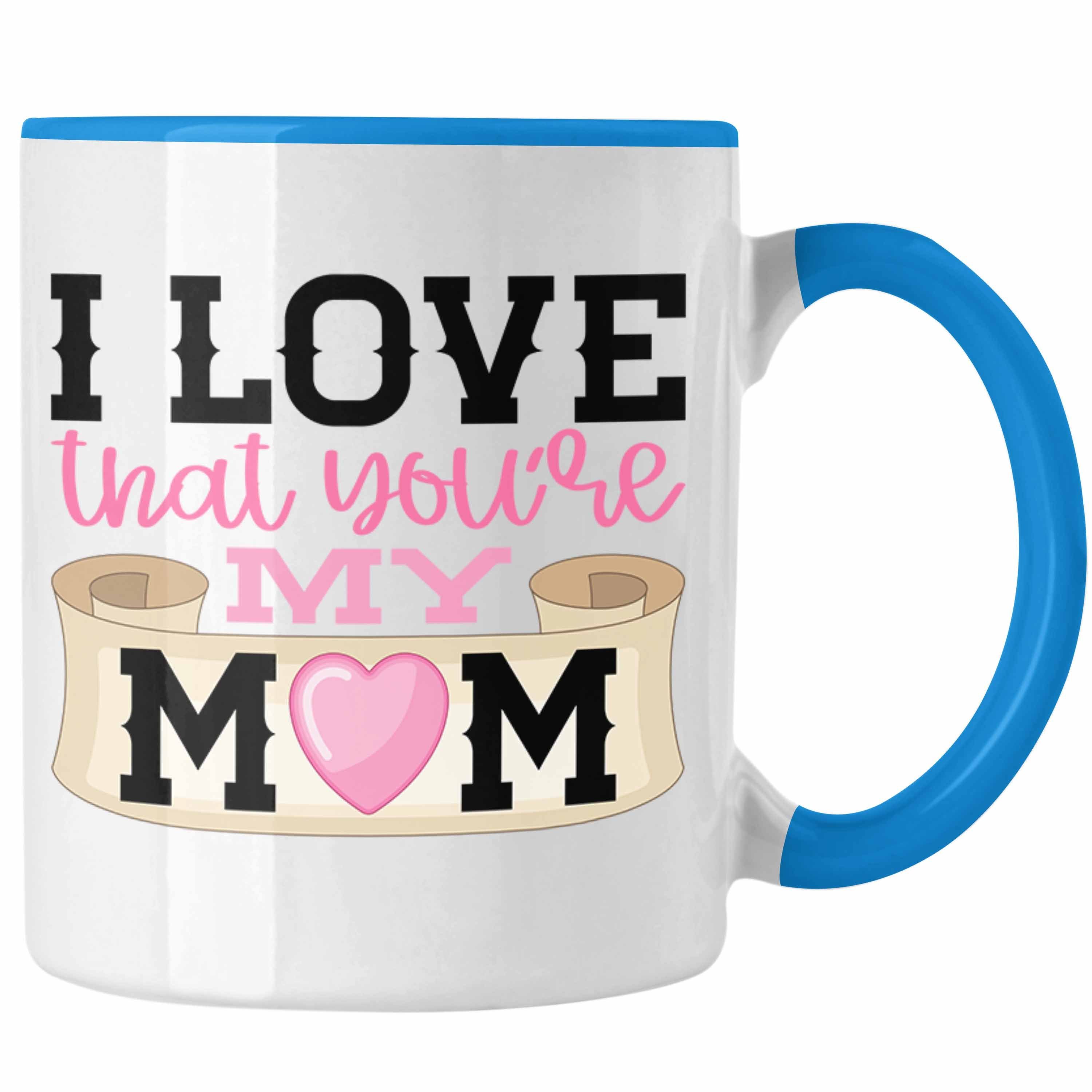 Trendation Tasse Trendation - Mama Geschenk Tasse I Love That You're My Mom Geschenkidee Beste Mama Muttertag Spruch Blau