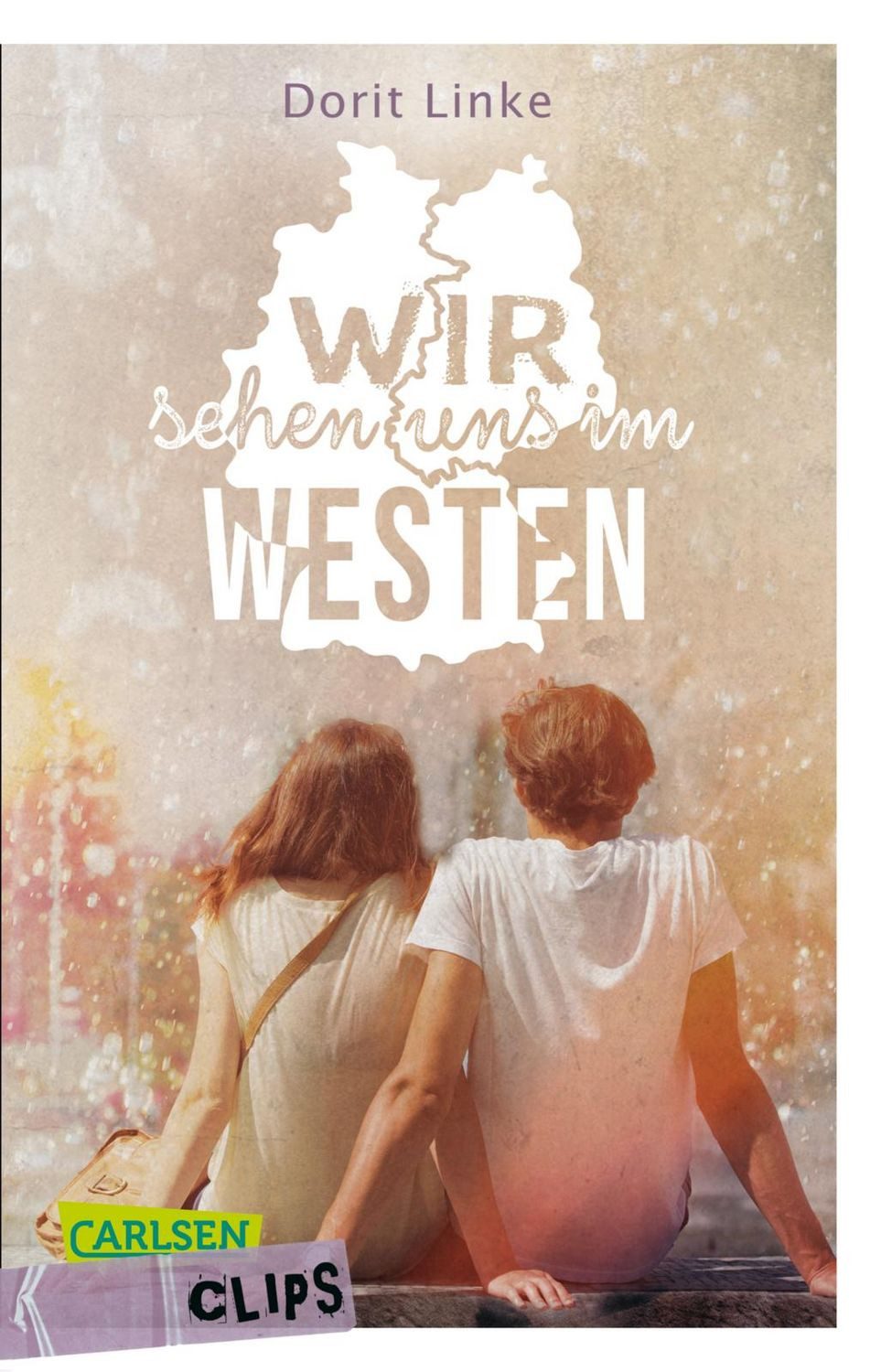 Carlsen Clips: Wir sehen uns im Westen Eine Liebe über Grenzen hinweg / Dorit Linke, Eine Liebe über Grenzen hinweg, Kompakter Jugendroman ab 13 über die deutsche Teilung und den Mauerfall