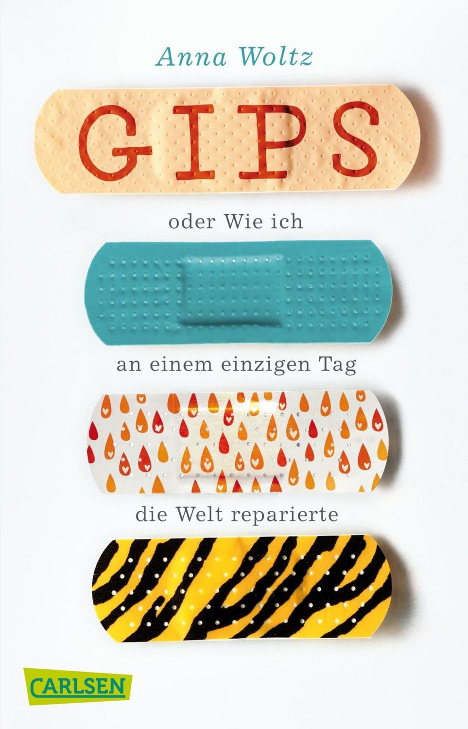 Gips oder Wie ich an einem einzigen Tag die Welt reparierte / Anna Woltz