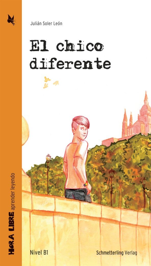 El chico diferente (Lektüre Niveau B1) / Julián Soler León, Lektüre für den Spanischunterricht