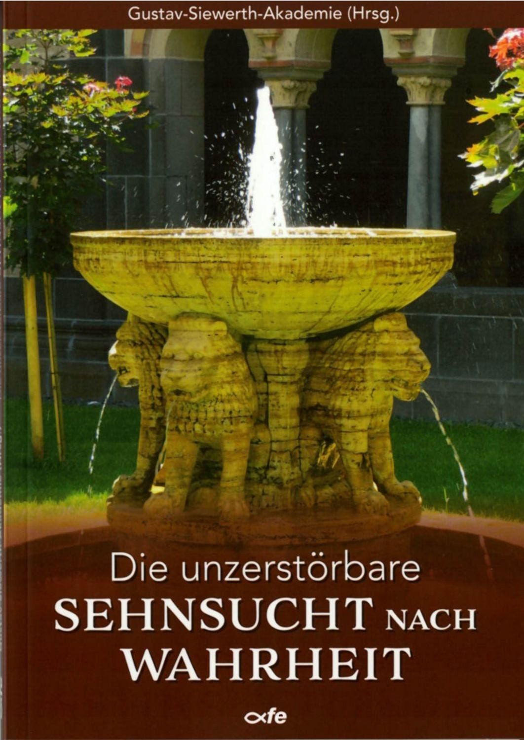 Die unzerstörbare Sehnsucht nach Wahrheit / Manuel Schlögl, Martin Mosebach, Bernhard Meuser, Theresia Mende, Winfried König