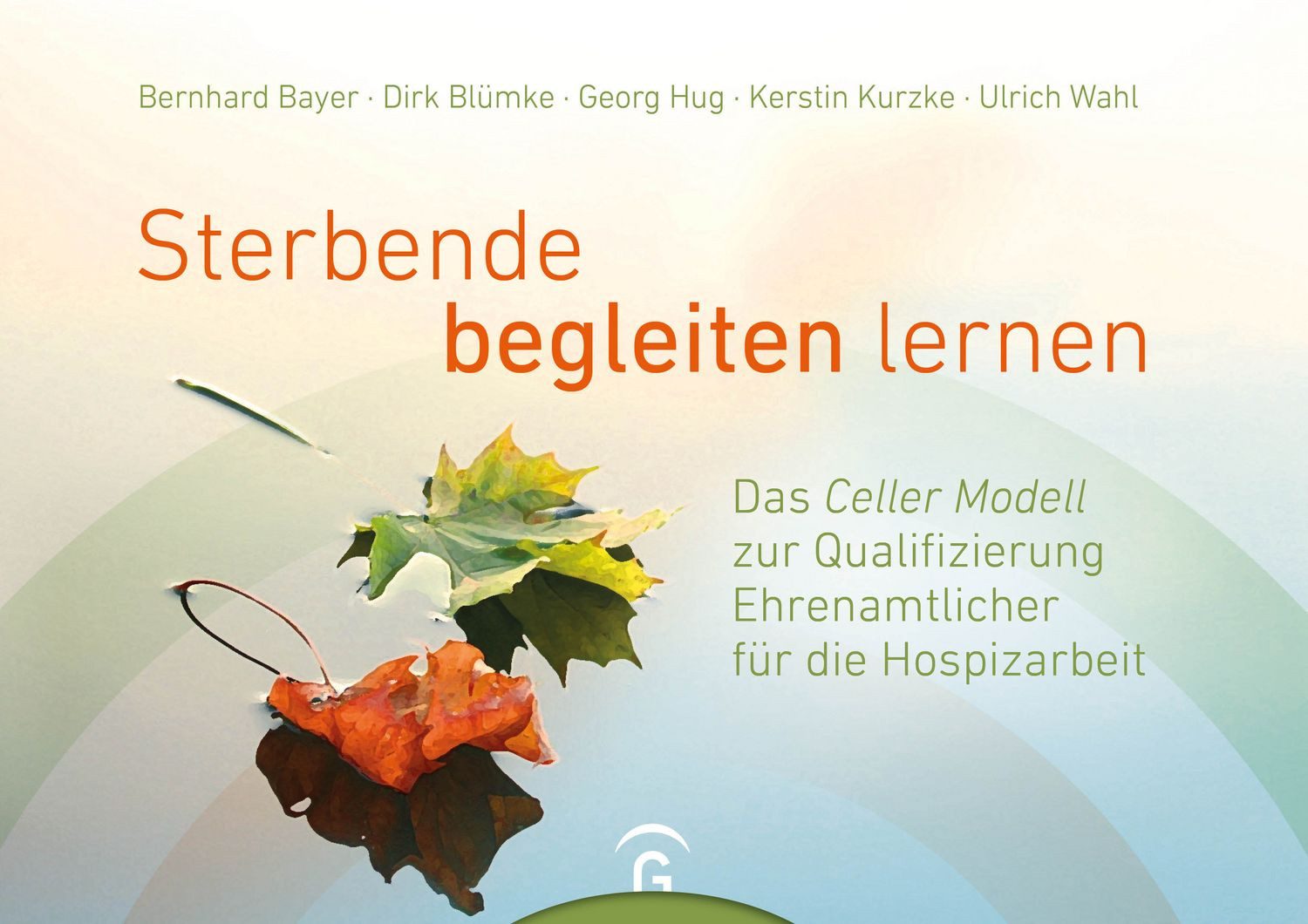 Sterbende begleiten lernen / Bernhard Bayer, Dirk Blümke, Georg Hug, Kerstin Kurzke, Ulrich Wahl