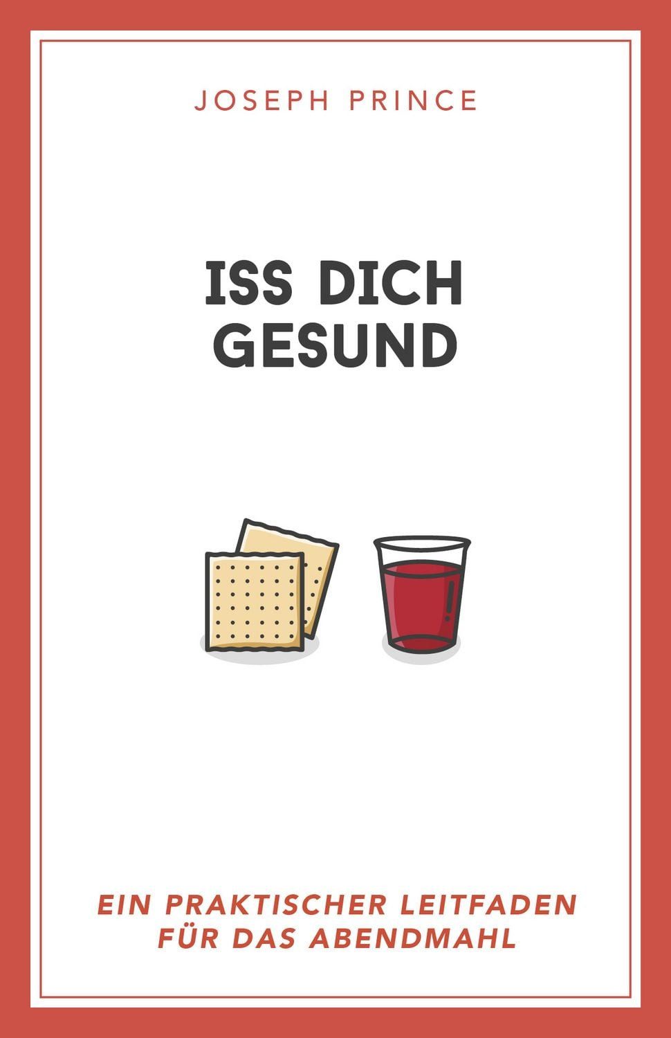 Iss dich gesund / Joseph Prince, Ein praktischer Leitfaden für das Abendmahl