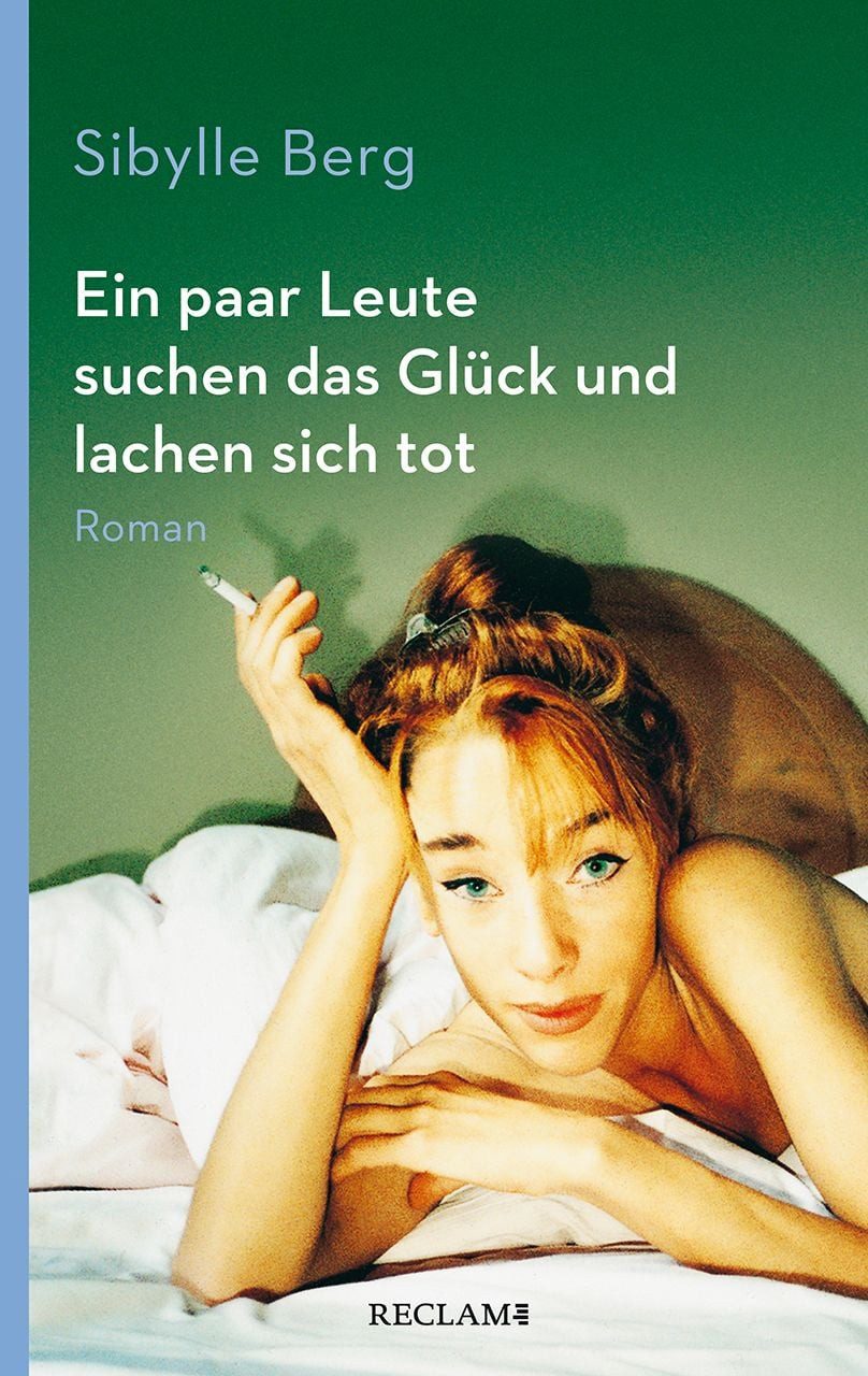 Ein paar Leute suchen das Glück und lachen sich tot / Sibylle Berg, Roman