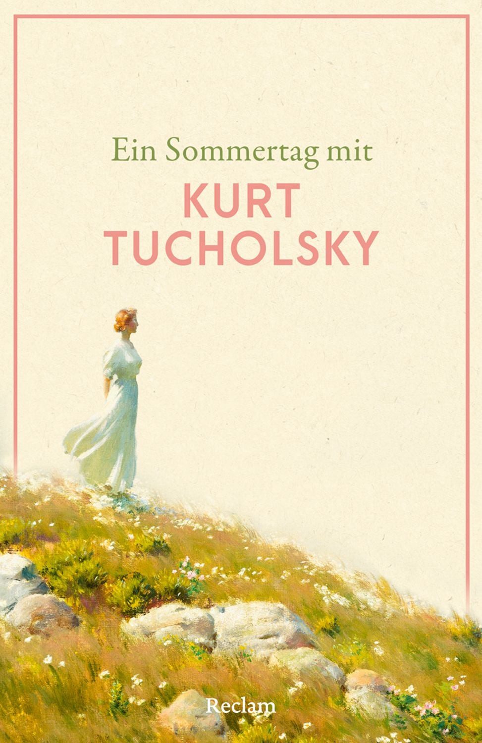 Ein Sommertag mit Kurt Tucholsky / Kurt Tucholsky, Eine Sammlung der schönsten Gedichte, Geschichten, Zitate und Briefauszüge zum Sommer