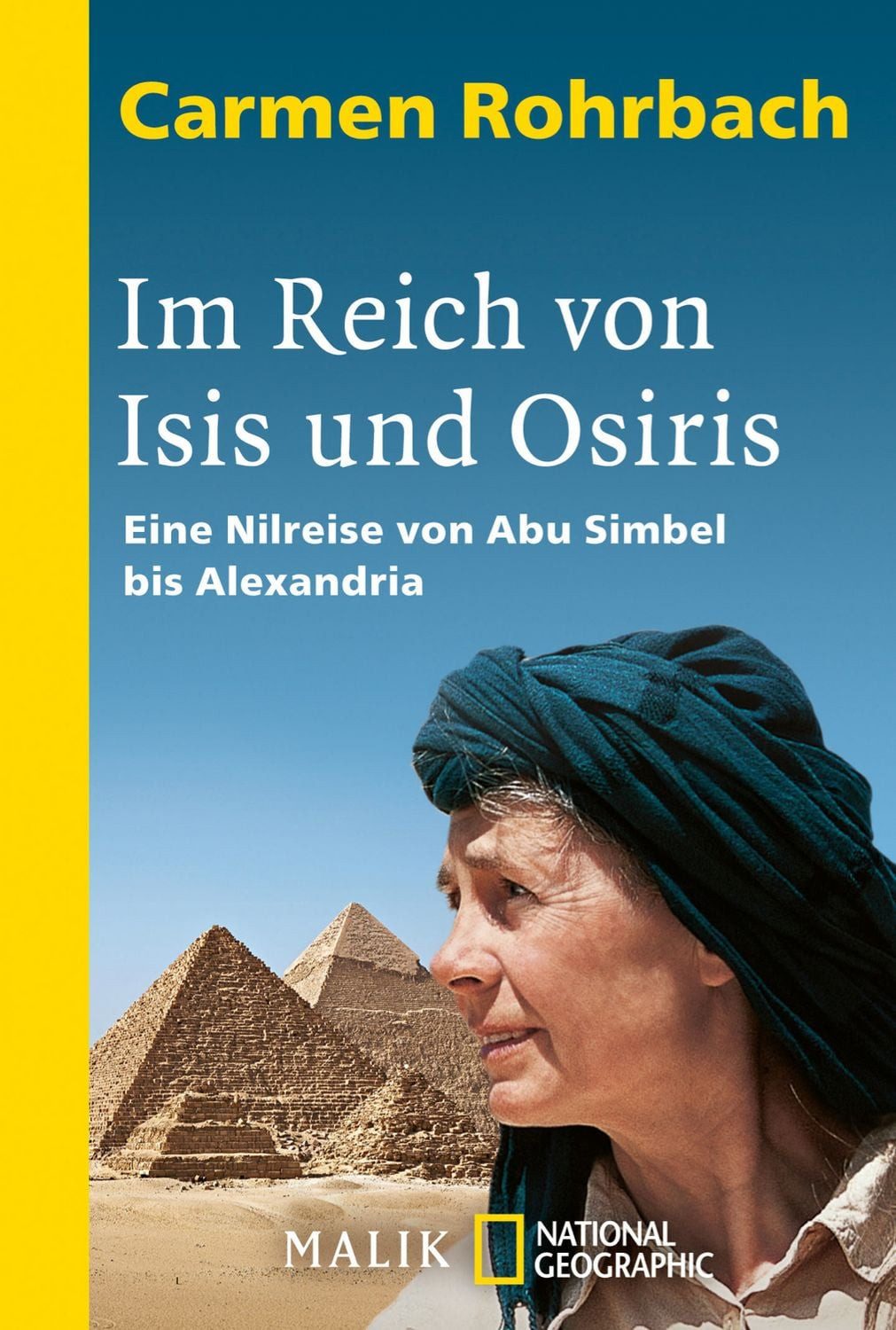 Im Reich von Isis und Osiris / Carmen Rohrbach, Eine Nilreise von Abu Simbel bis Alexandria, Eine Entdeckungsreise entlang Ägyptens Lebensspender, dem sagenumwobenen Nil