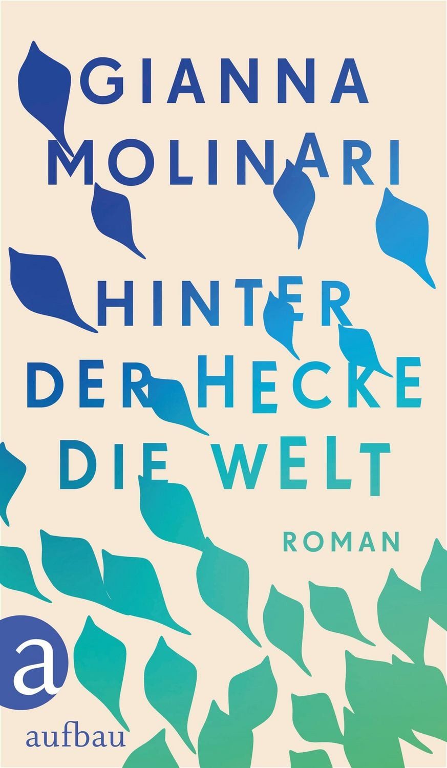 Hinter der Hecke die Welt / Gianna Molinari