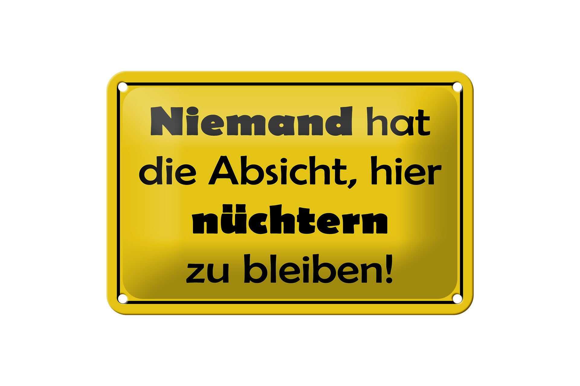 Metallschild Spruch 18x12cm Keine Absicht nüchtern zu bleiben Schild