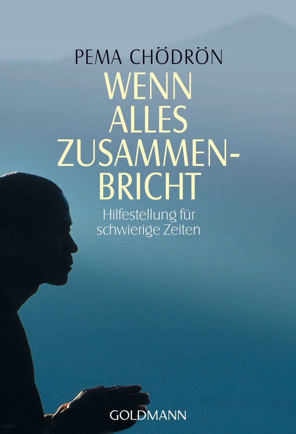 Ratgeber Wenn alles zusammenbricht Hilfestellung für schwierige Zeiten Pema Chödrön