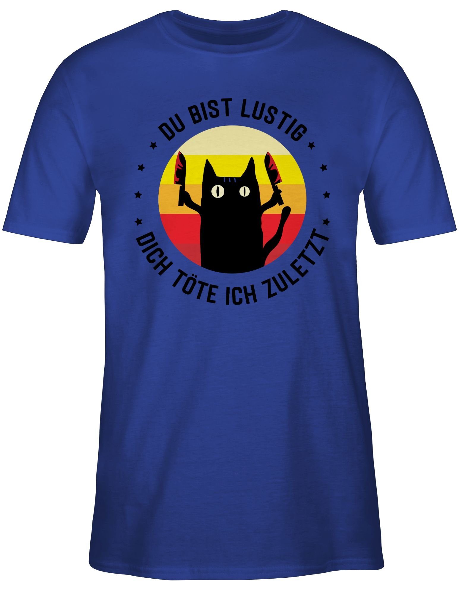 lustig 03 T-Shirt schwarz Spruch Sprüche töte Shirtracer ich zuletzt bist Katze Statement mit dich Du Royalblau