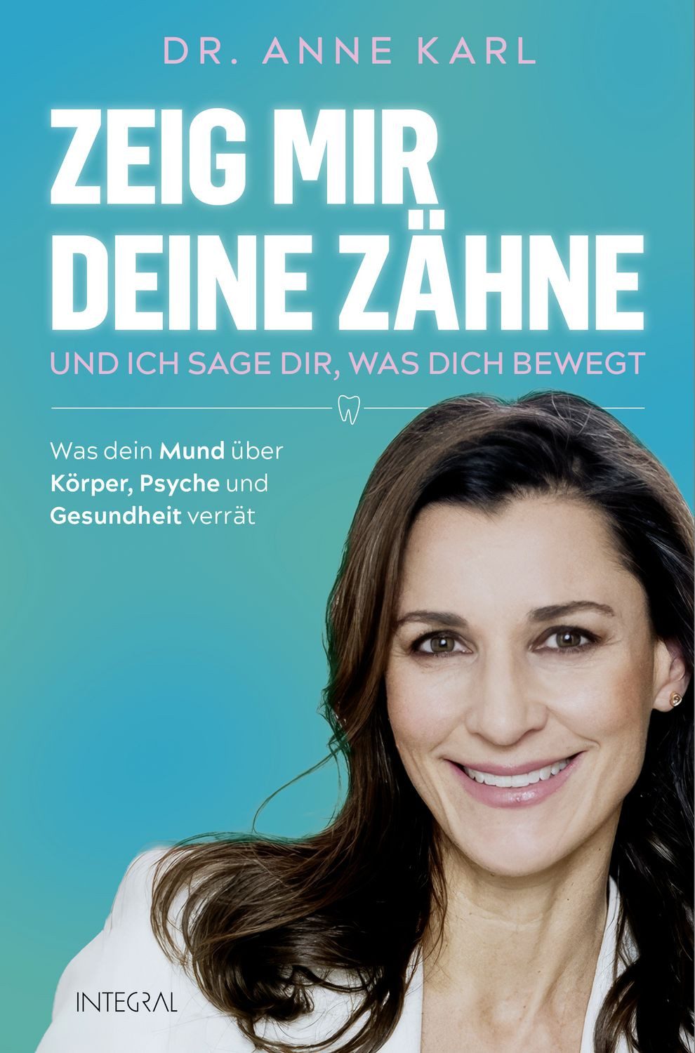 Zeig mir deine Zähne – und ich sage dir, was dich bewegt / Anne Karl