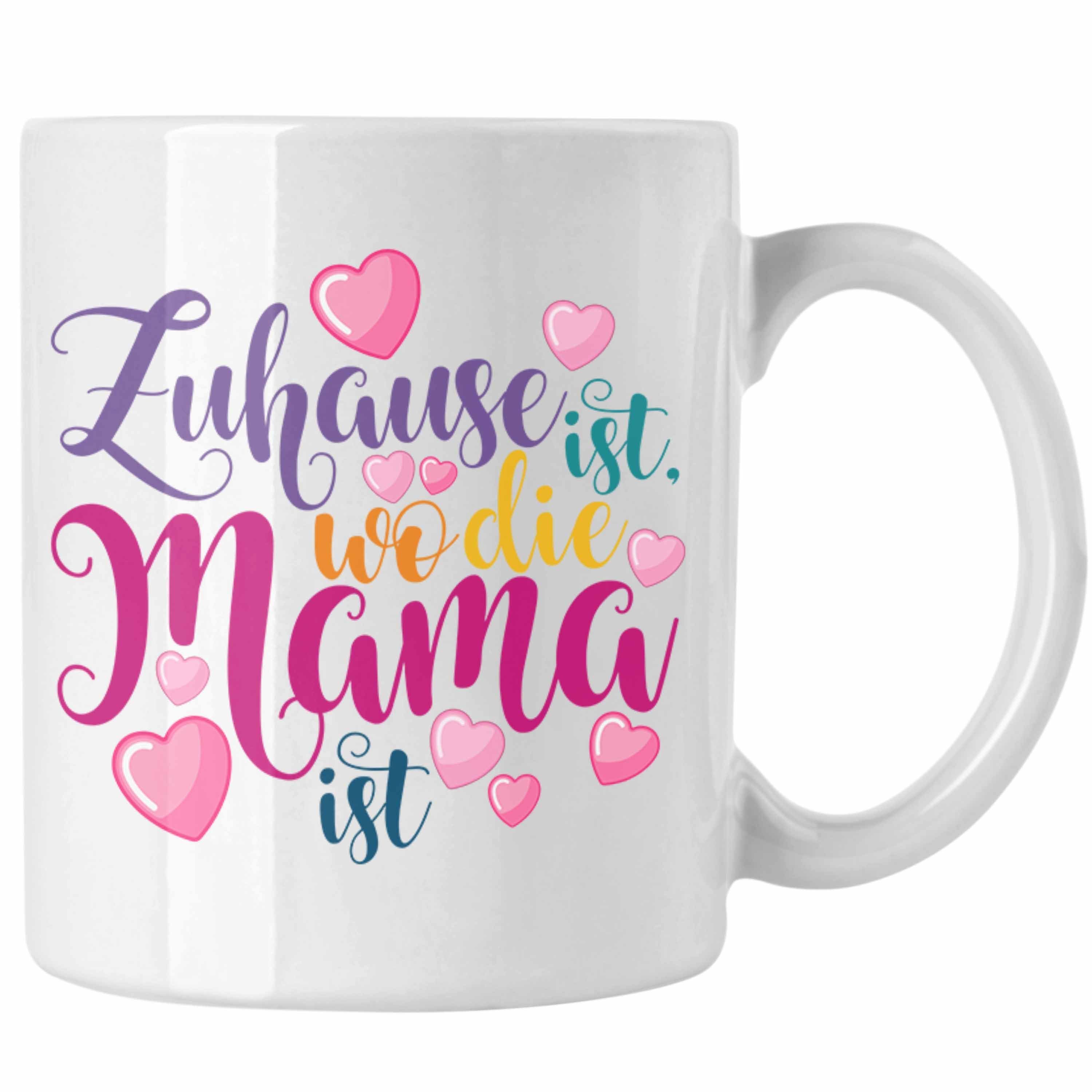 Trendation Tasse Trendation - Mama Geschenk Tasse Zuhause Ist Wo Die Mama Ist Geschenkidee Beste Mama Muttertag Spruch Weiss