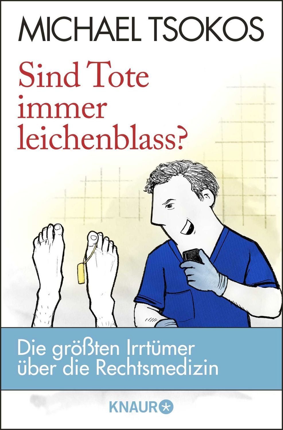 Belletristik Sind Tote immer leichenblass? Die größten Irrtümer über die Rechtsmedi Michael Tsokos