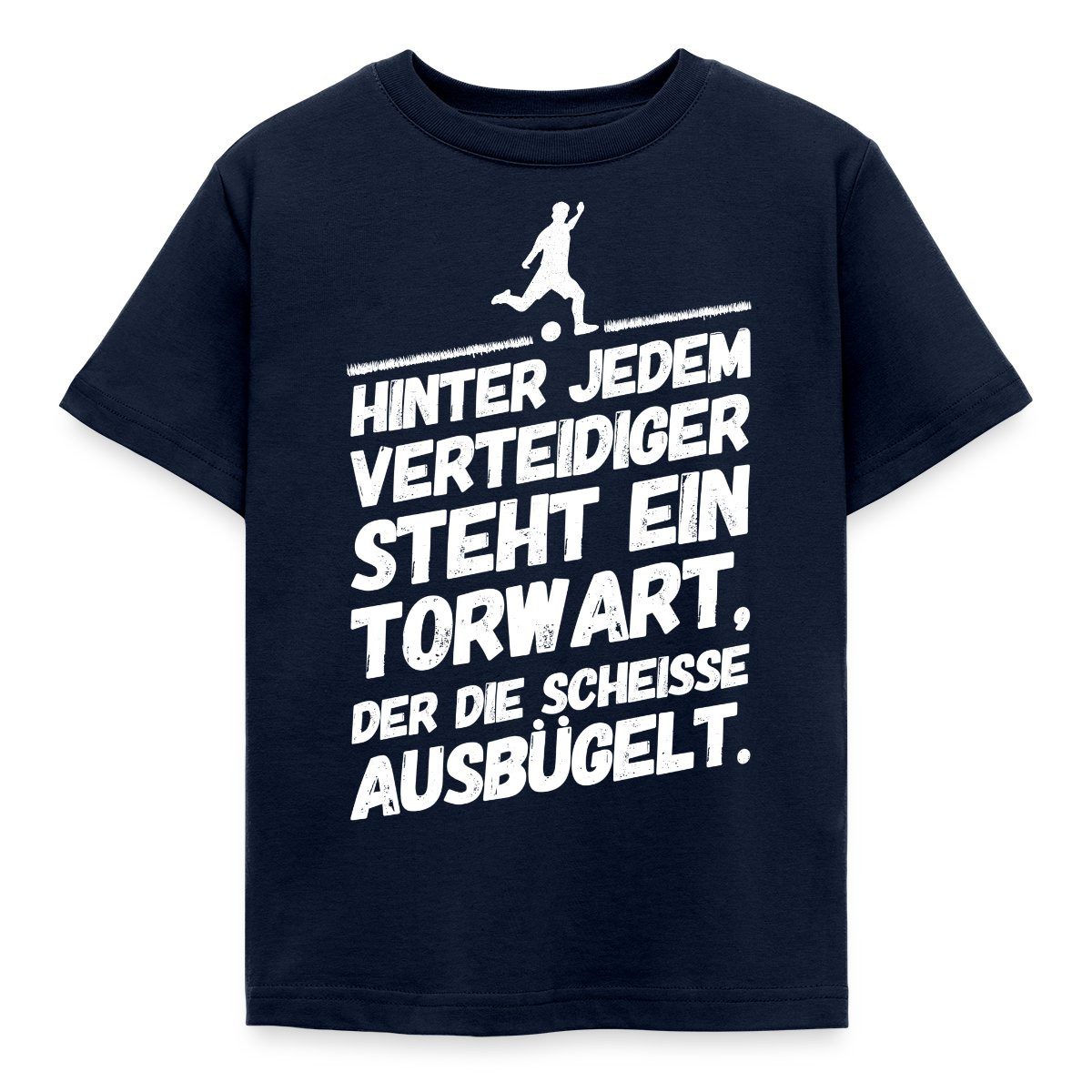 T-Shirt Hinter Jedem Verteidiger Steht Ein Torwart Fußball Kinder T-Shirt