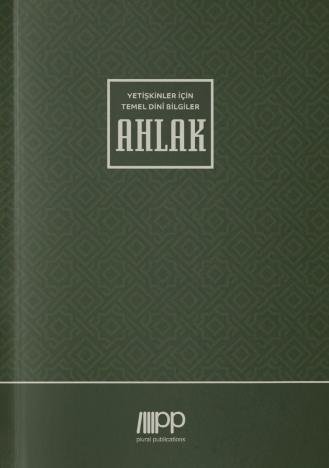 Yetişkinler İçin Temel Dini Bilgiler - Ahlak / Abdullah Akın