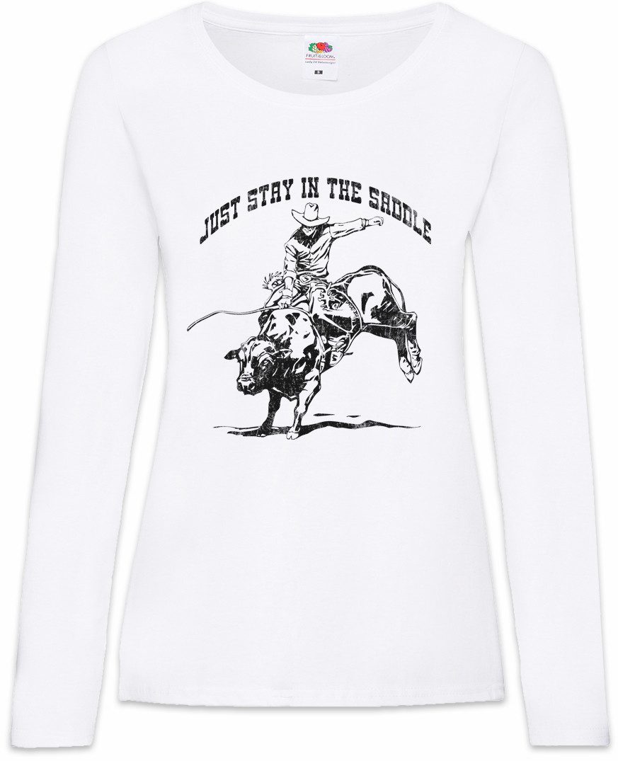 Langarmshirt Just Stay In The Saddle Damen Langarmshirt Rodeo Cowboy Rider Cowgirl