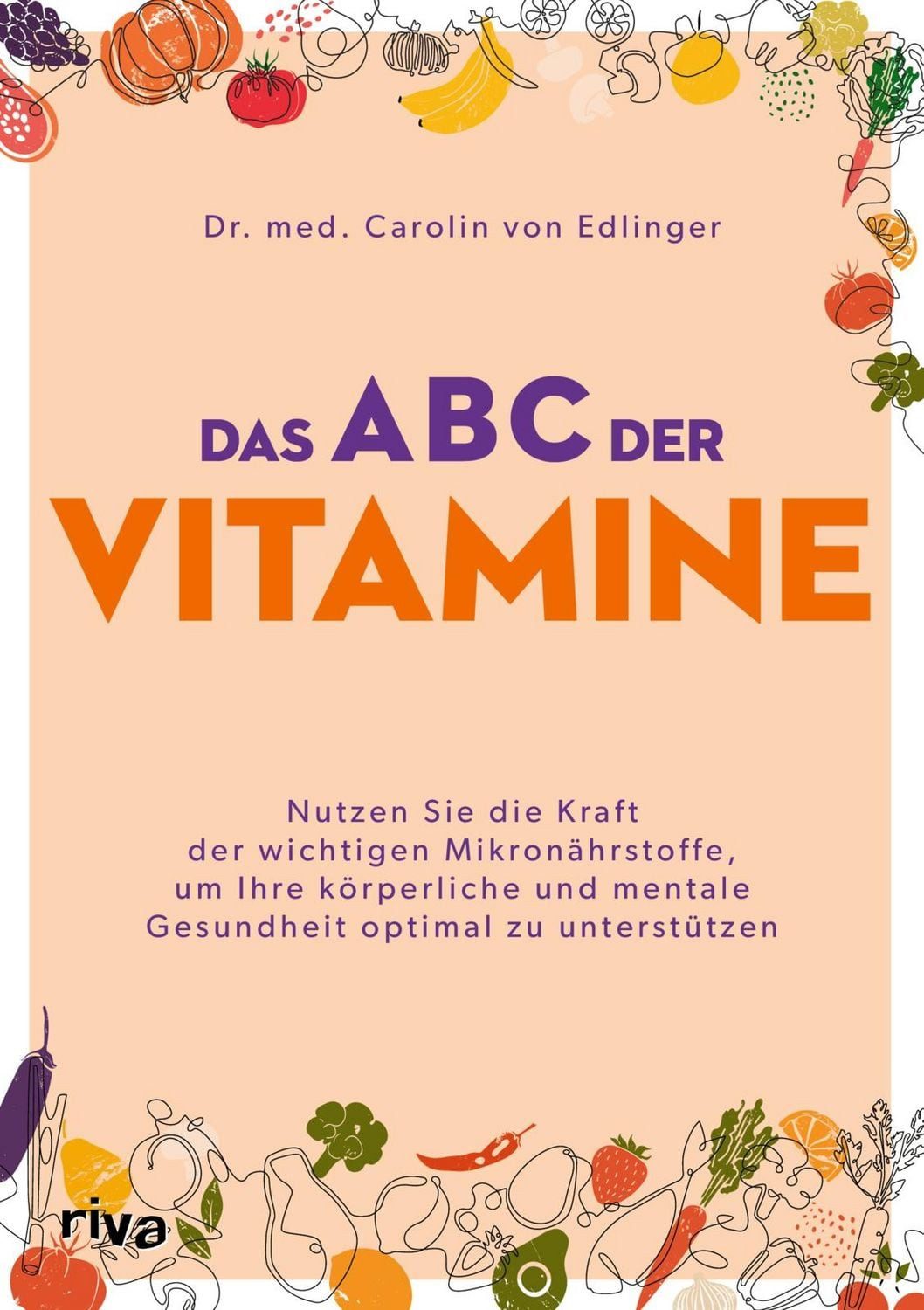 Das ABC der Vitamine Nutzen Sie die Kraft der wichtigen Mikronährstoff / Carolin Edlinger, X