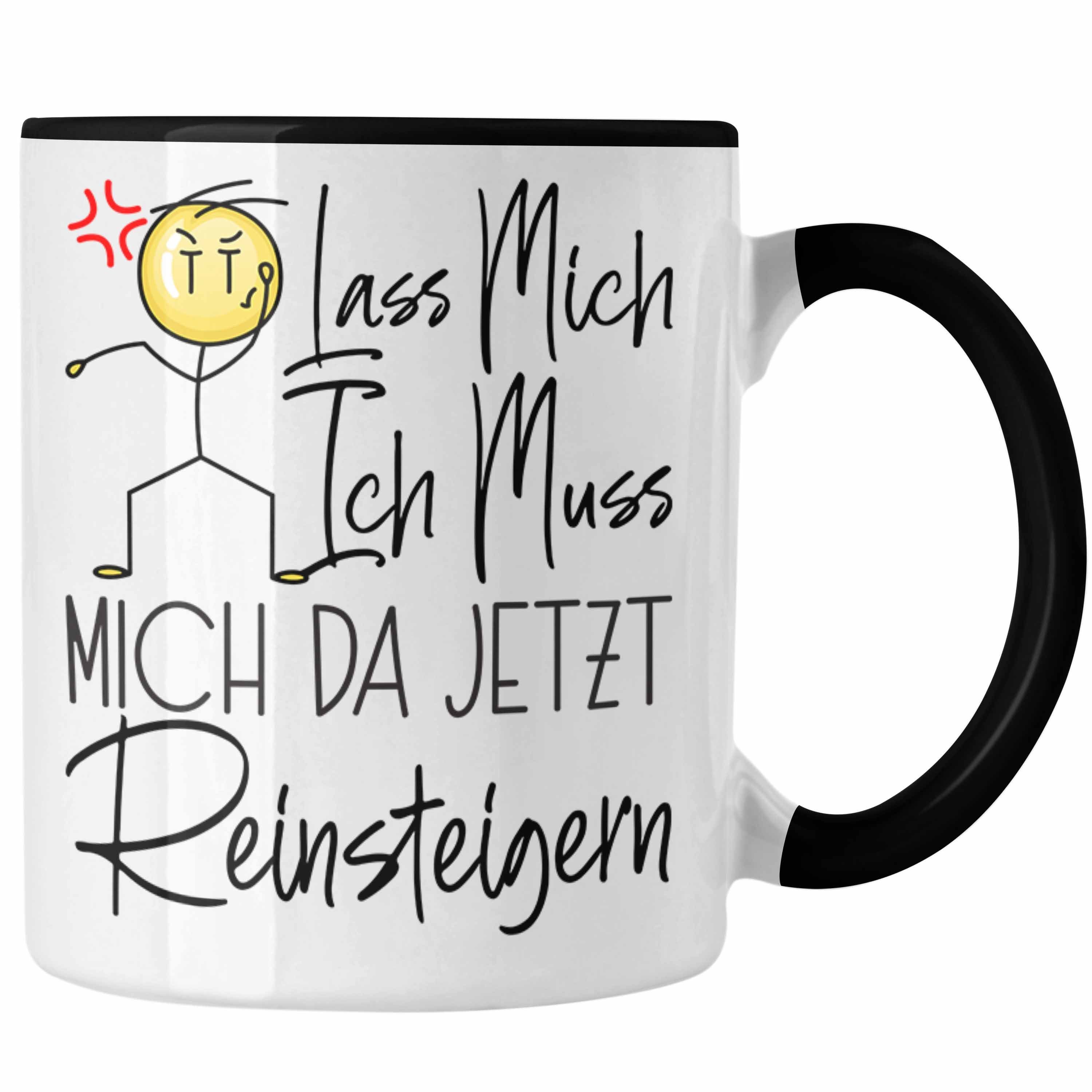 Trendation Tasse Lass Mich Ich Muss Mich Da Jetzt Reinsteigern Tasse Geschenke Beste Fr Schwarz