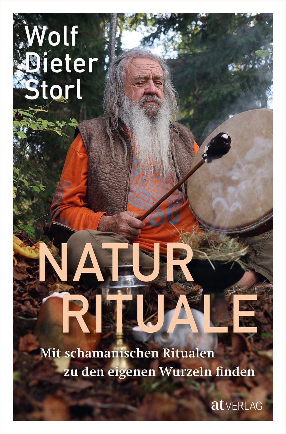 Naturrituale / Wolf-Dieter Storl, Mit schamanischen Ritualen zu den eigenen Wurzeln finden